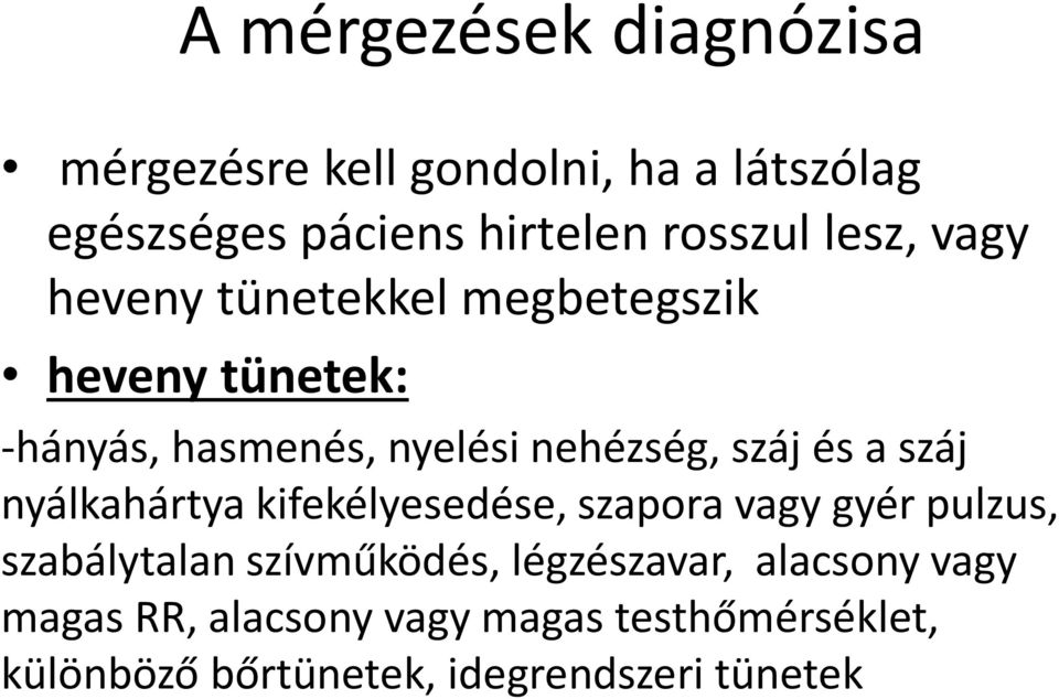 a száj nyálkahártya kifekélyesedése, szapora vagy gyér pulzus, szabálytalan szívműködés, légzészavar,