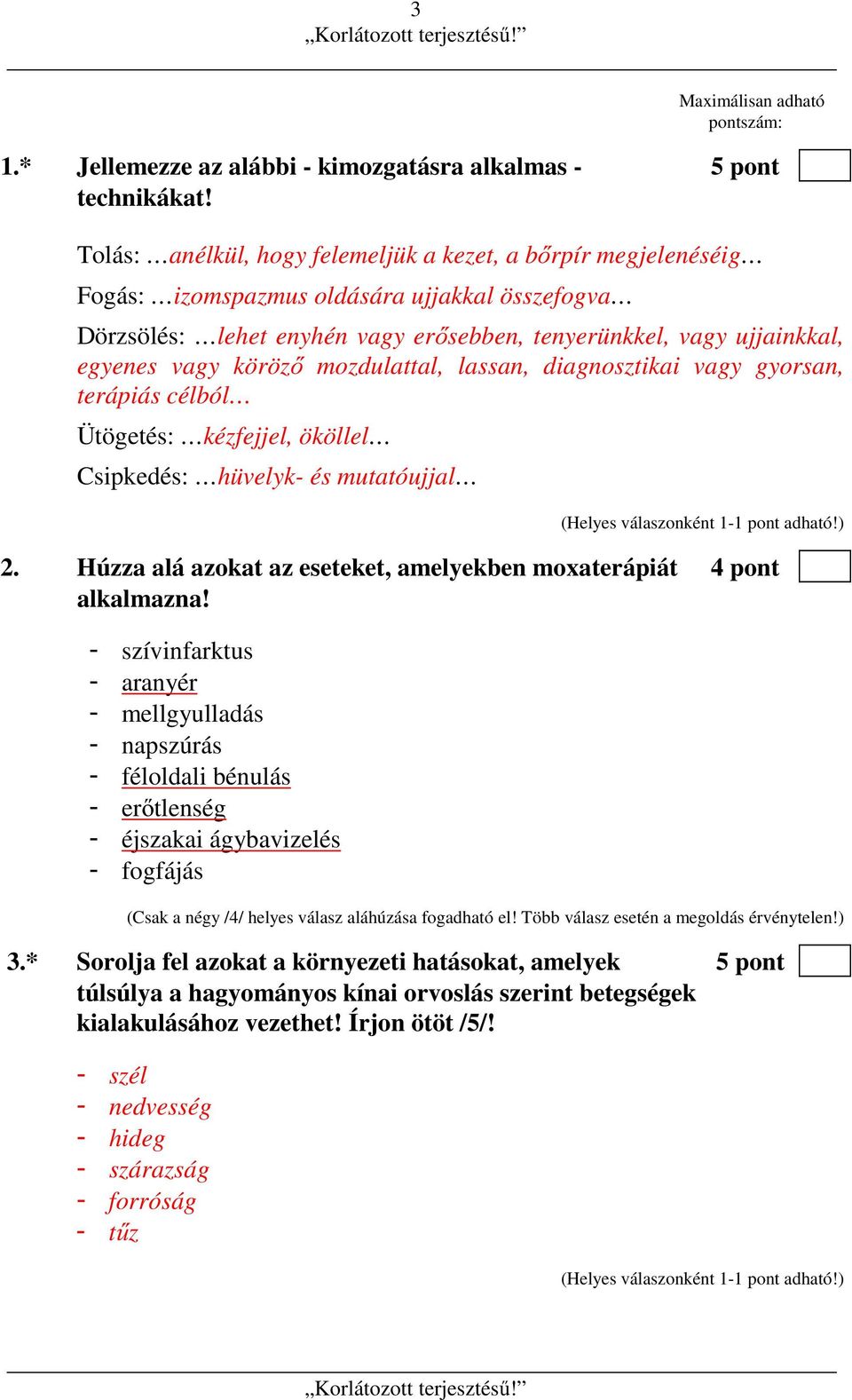 köröző mozdulattal, lassan, diagnosztikai vagy gyorsan, terápiás célból Ütögetés: kézfejjel, ököllel Csipkedés: hüvelyk- és mutatóujjal 2.