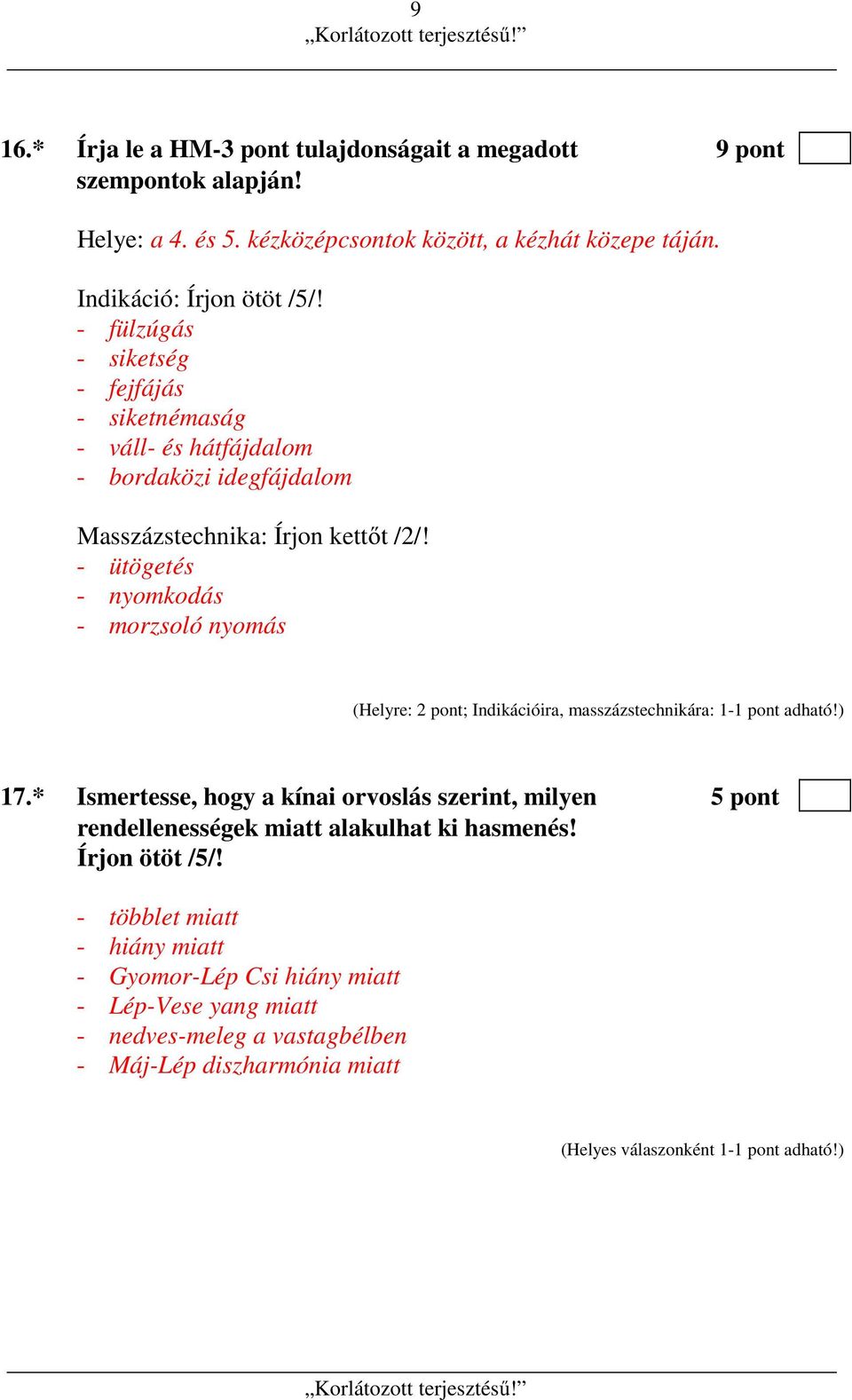 - ütögetés - nyomkodás - morzsoló nyomás (Helyre: 2 pont; Indikációira, masszázstechnikára: 1-1 pont adható!) 17.