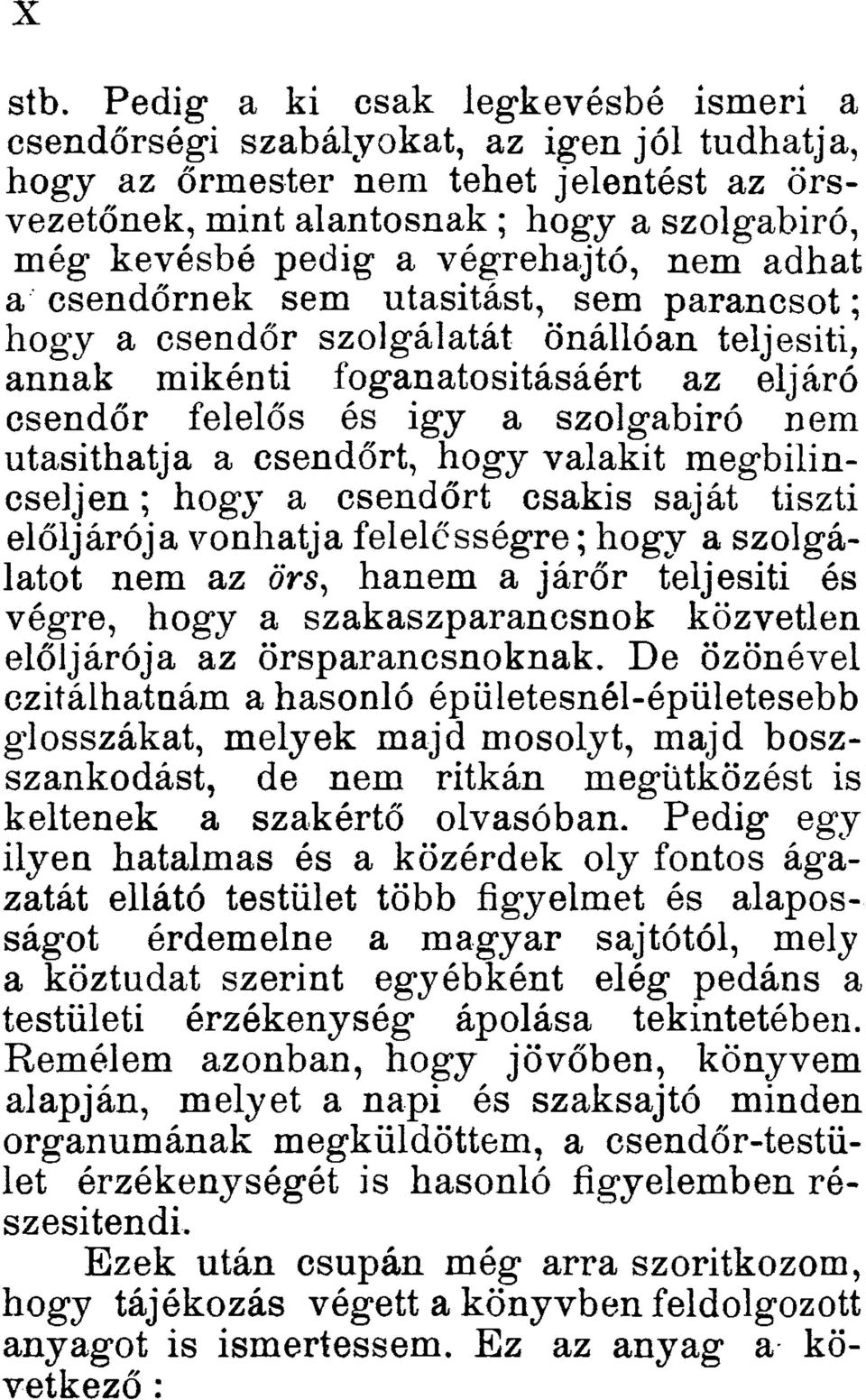 végrehajtó, nem adhat a csendőrnek sem utasítást, sem parancsot; hogy a csendőr szolgálatát önállóan teljesiti, annak mikénti foganatosításáért az eljáró csendőr felelős és igy a szolgabiró nem