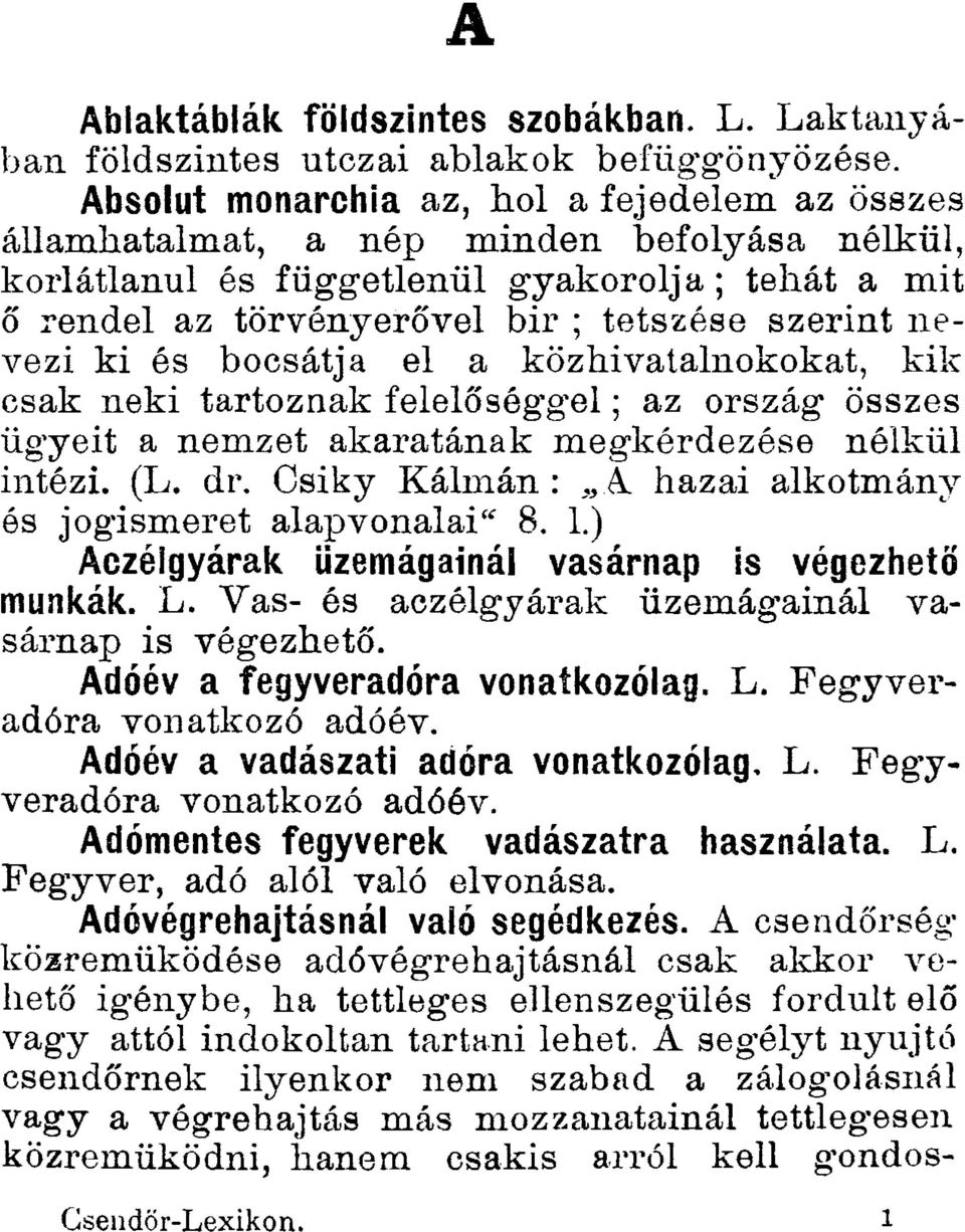 nevezi ki és bocsátja el a közhivatalnokokat, kik csak neki tartoznak felelőséggel; az ország összes ügyeit a nemzet akaratának megkérdezése nélkül intézi. (L. dr.