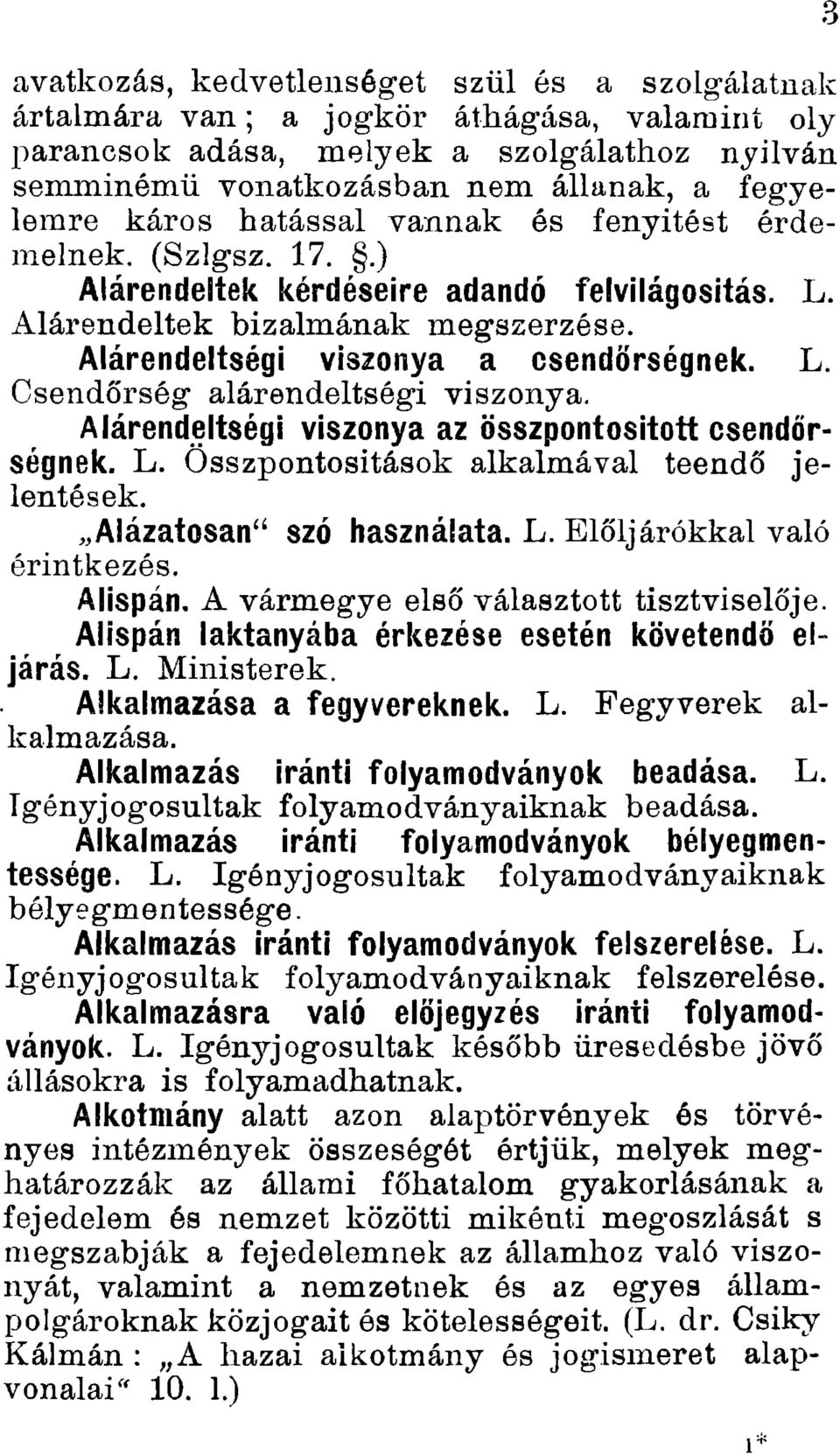 Alárendeltségi viszonya az összpontosított csendőrségnek. L. Összpontositások alkalmával teendő jelentések. ^.Alázatosan'^ szó használata. L. Elöljárókkal való érintkezés. Alispán.