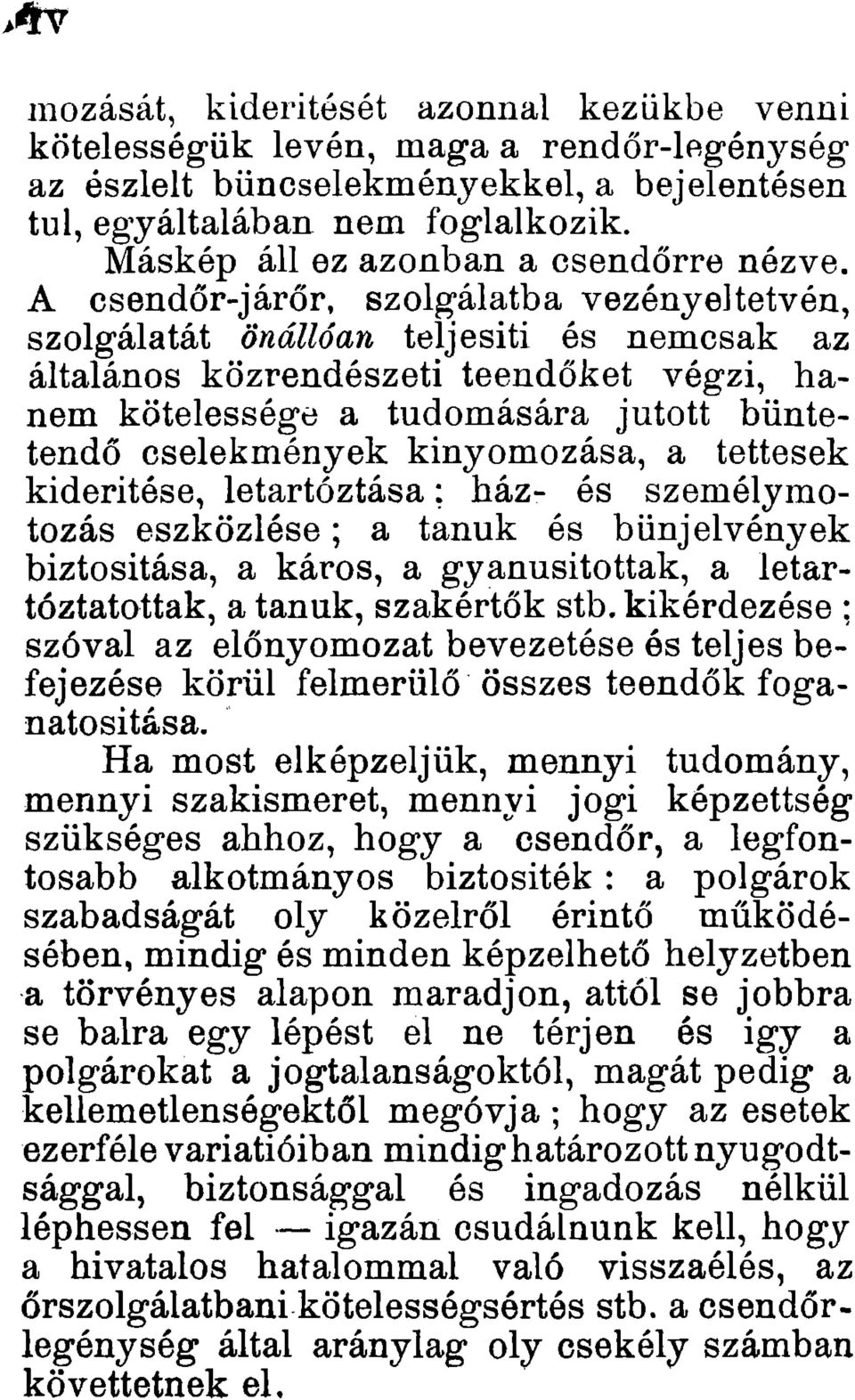 A csendőr-járőr, szolgálatba vezényeltetvén, szolgálatát önállóan teljesiti és nemcsak az általános közrendészeti teendőket végzi, hanem kötelessége a tudomására jutott büntetendő cselekmények