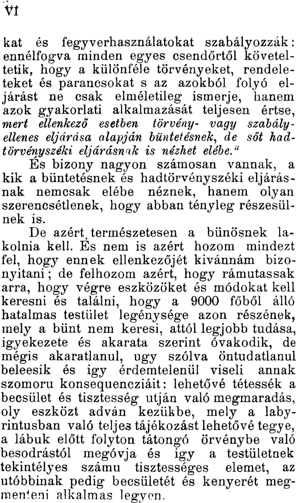 elébe/^ Es bizony nagyon számosan vannak, a kik a büntetésnek és hadtörvényszéki eljárásnak nemcsak elébe néznek, hanem olyan szerencsétlenek, hogy abban tényleg részesülnek is.