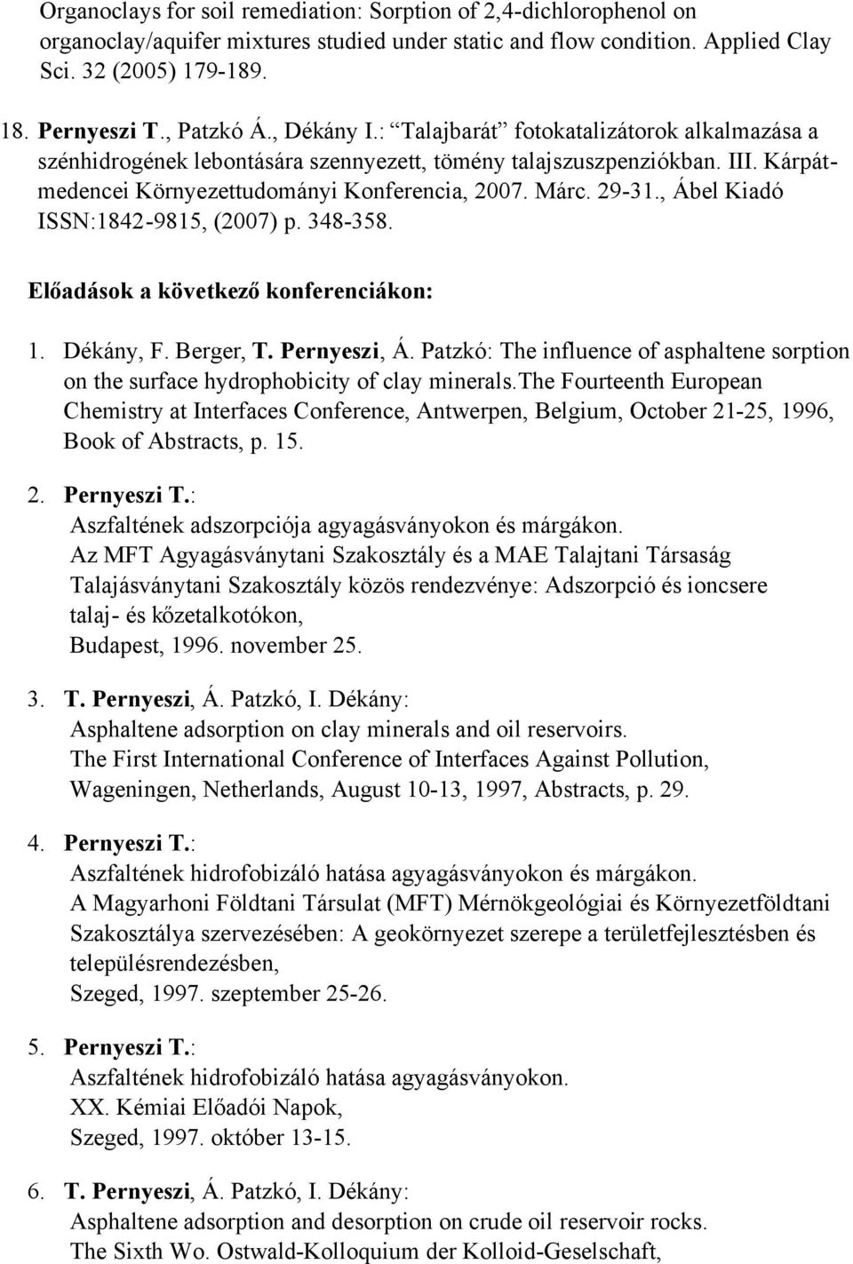 29-31., Ábel Kiadó ISSN:1842-9815, (2007) p. 348-358. Előadások a következőkonferenciákon: 1. Dékány, F. Berger, T. Pernyeszi, Á.