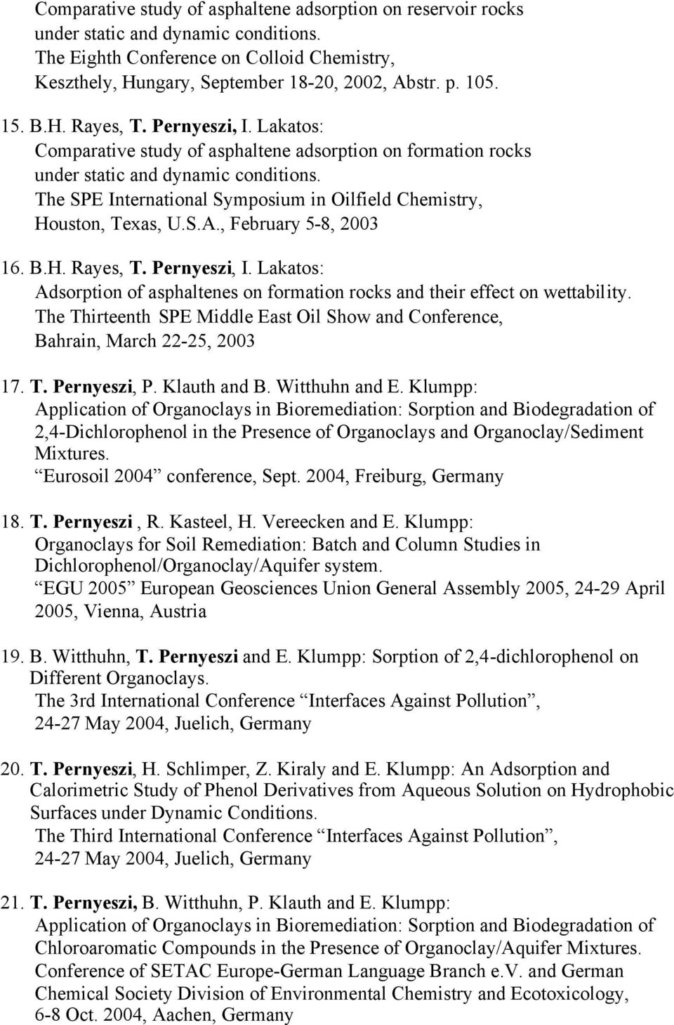 The SPE International Symposium in Oilfield Chemistry, Houston, Texas, U.S.A., February 5-8, 2003 16. B.H. Rayes, T. Pernyeszi, I.