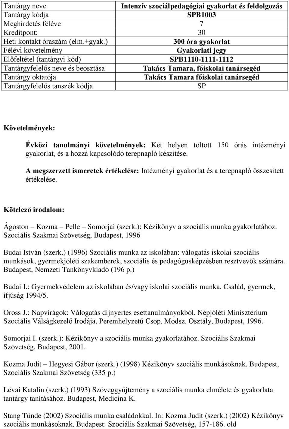 gyakorlat, és a hozzá kapcsolódó terepnapló készítése. A megszerzett ismeretek értékelése: Intézményi gyakorlat és a terepnapló összesített értékelése. Ágoston Kozma Pelle Somorjai (szerk.