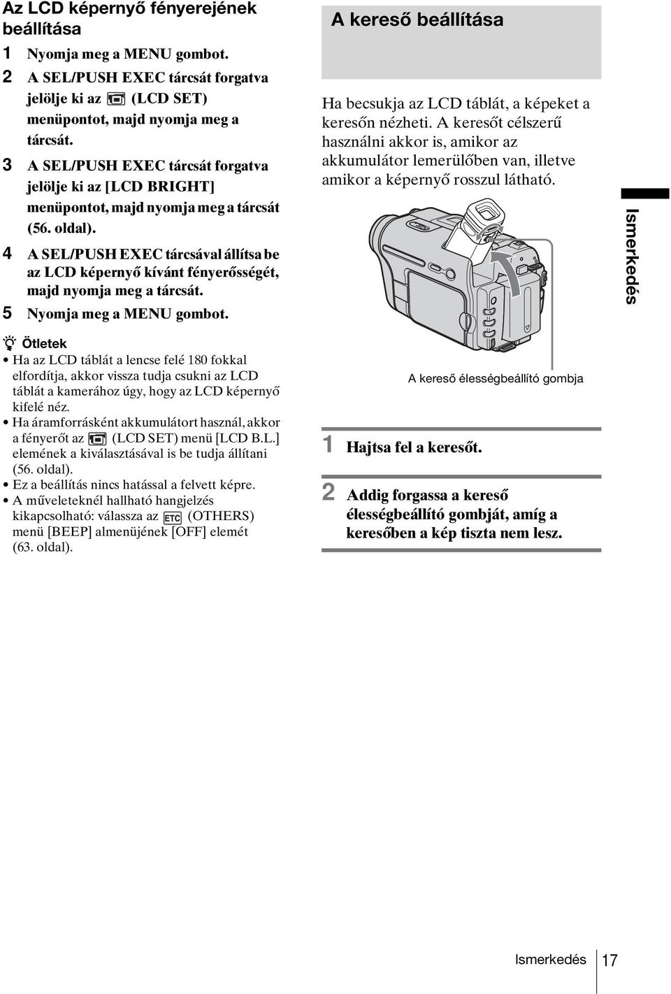 4 A SEL/PUSH EXEC tárcsával állítsa be az LCD képernyő kívánt fényerősségét, majd nyomja meg a tárcsát. 5 Nyomja meg a MENU gombot.