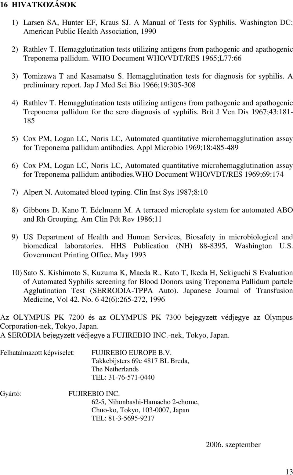 Hemagglutination tests for diagnosis for syphilis. A preliminary report. Jap J Med Sci Bio 1966;19:305-308 4) Rathlev T.