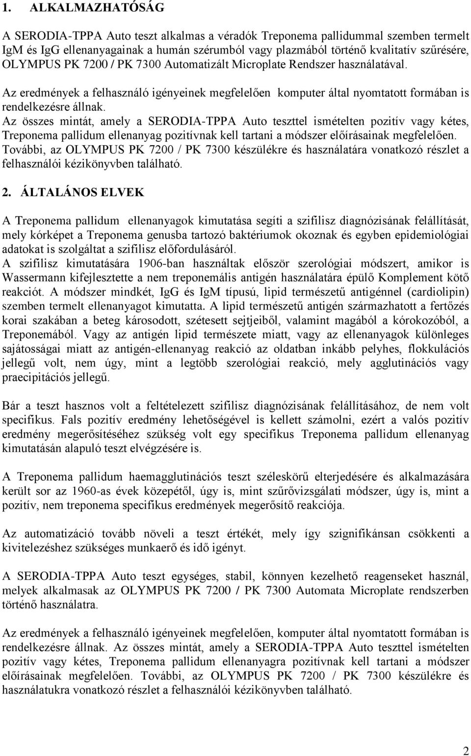 Az összes mintát, amely a SERODIA-TPPA Auto teszttel ismételten pozitív vagy kétes, Treponema pallidum ellenanyag pozitívnak kell tartani a módszer előírásainak megfelelően.