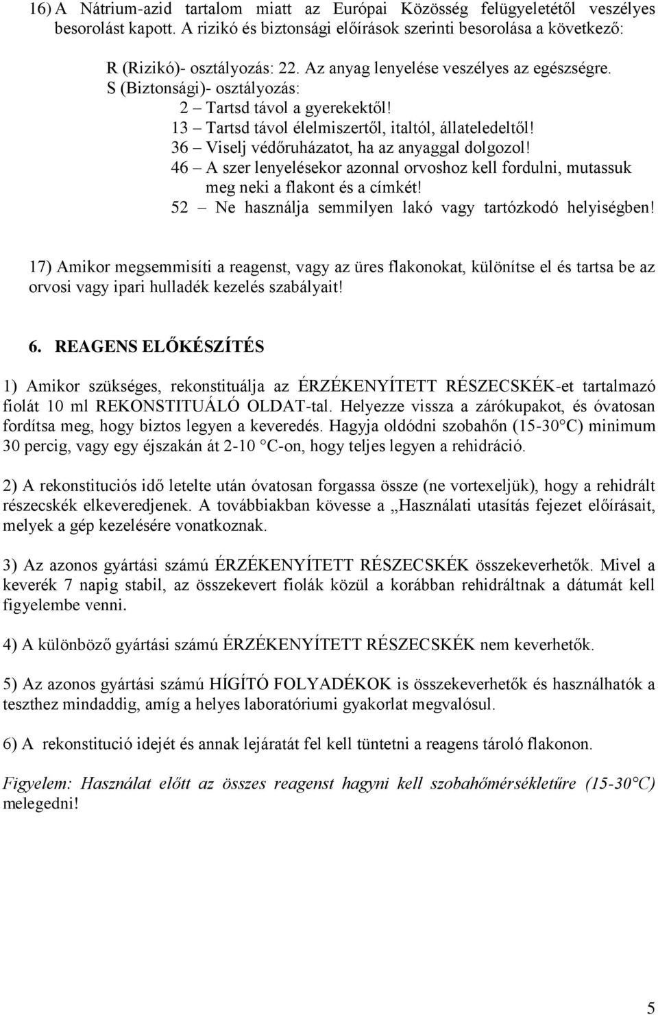 36 Viselj védőruházatot, ha az anyaggal dolgozol! 46 A szer lenyelésekor azonnal orvoshoz kell fordulni, mutassuk meg neki a flakont és a címkét!