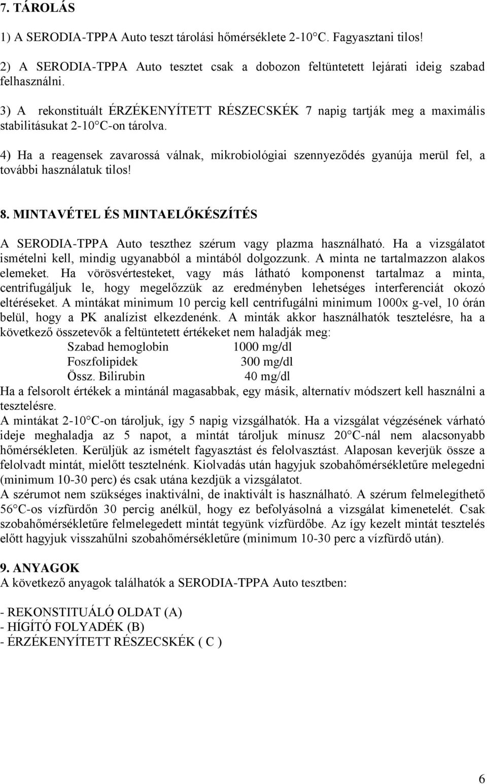 4) Ha a reagensek zavarossá válnak, mikrobiológiai szennyeződés gyanúja merül fel, a további használatuk tilos! 8.