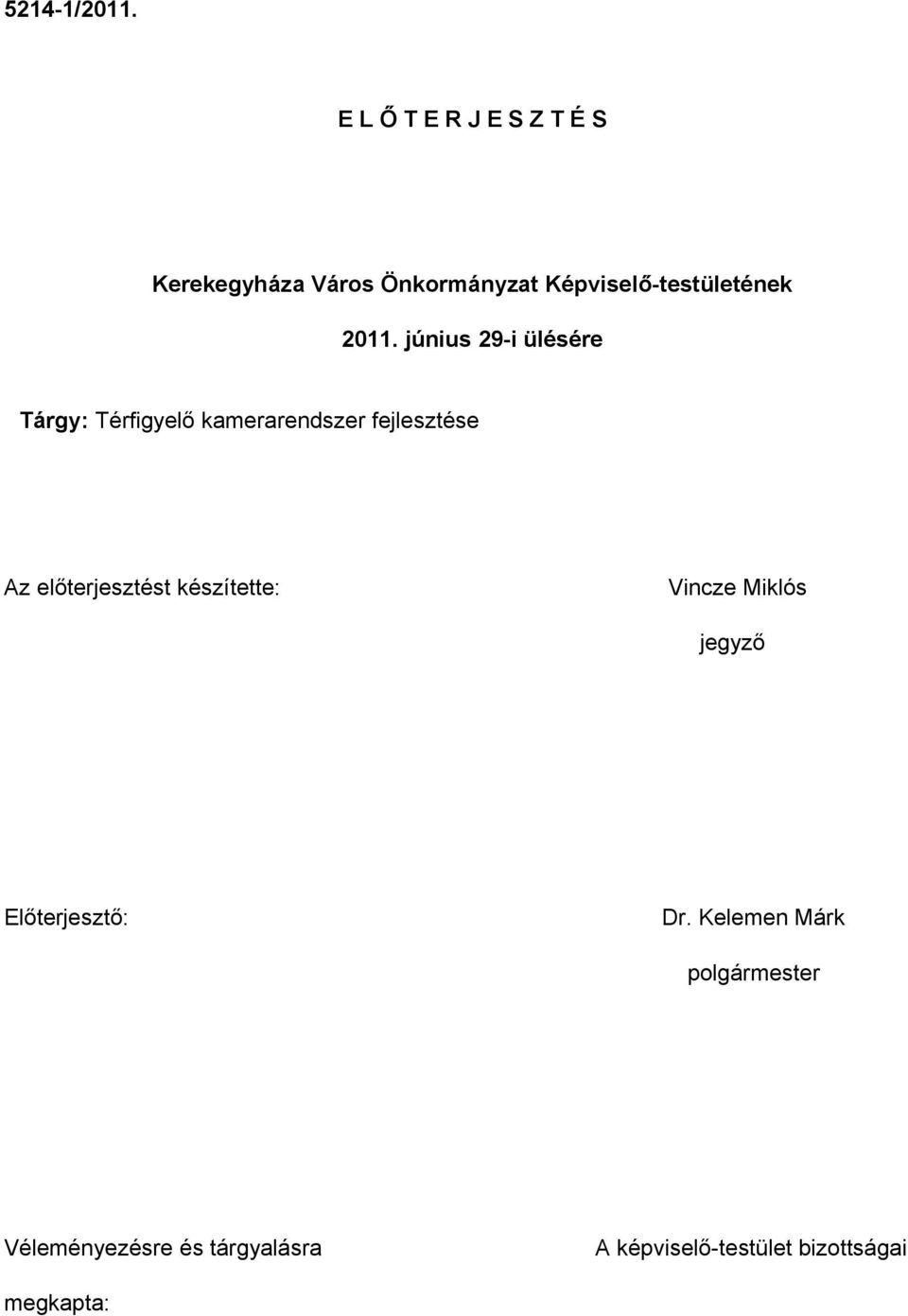 2011. június 29-i ülésére Tárgy: Térfigyelő kamerarendszer fejlesztése Az