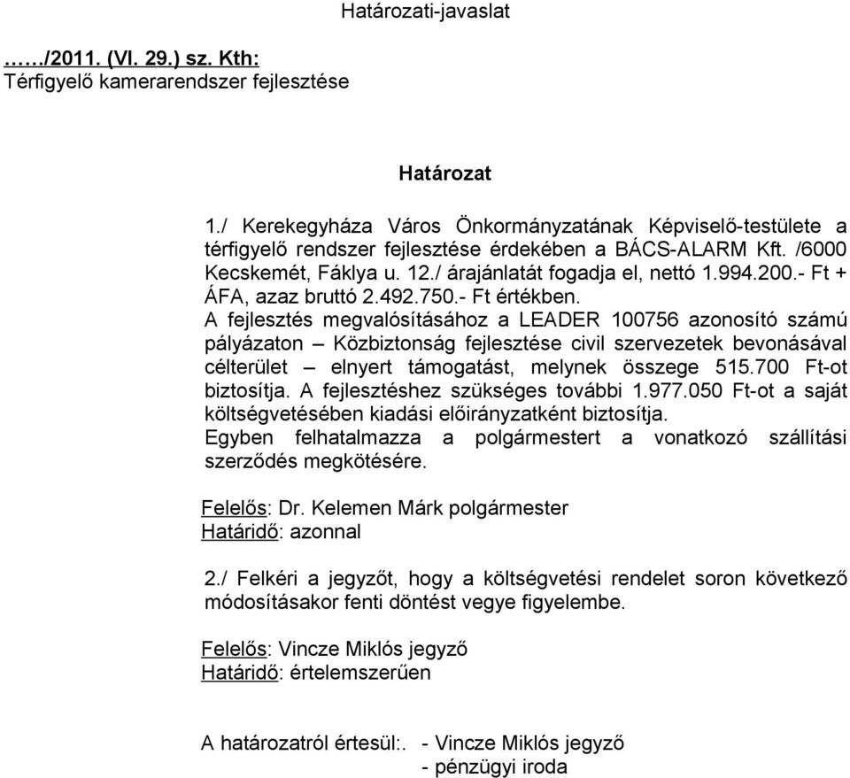 - Ft + ÁFA, azaz bruttó 2.492.750.- Ft értékben.