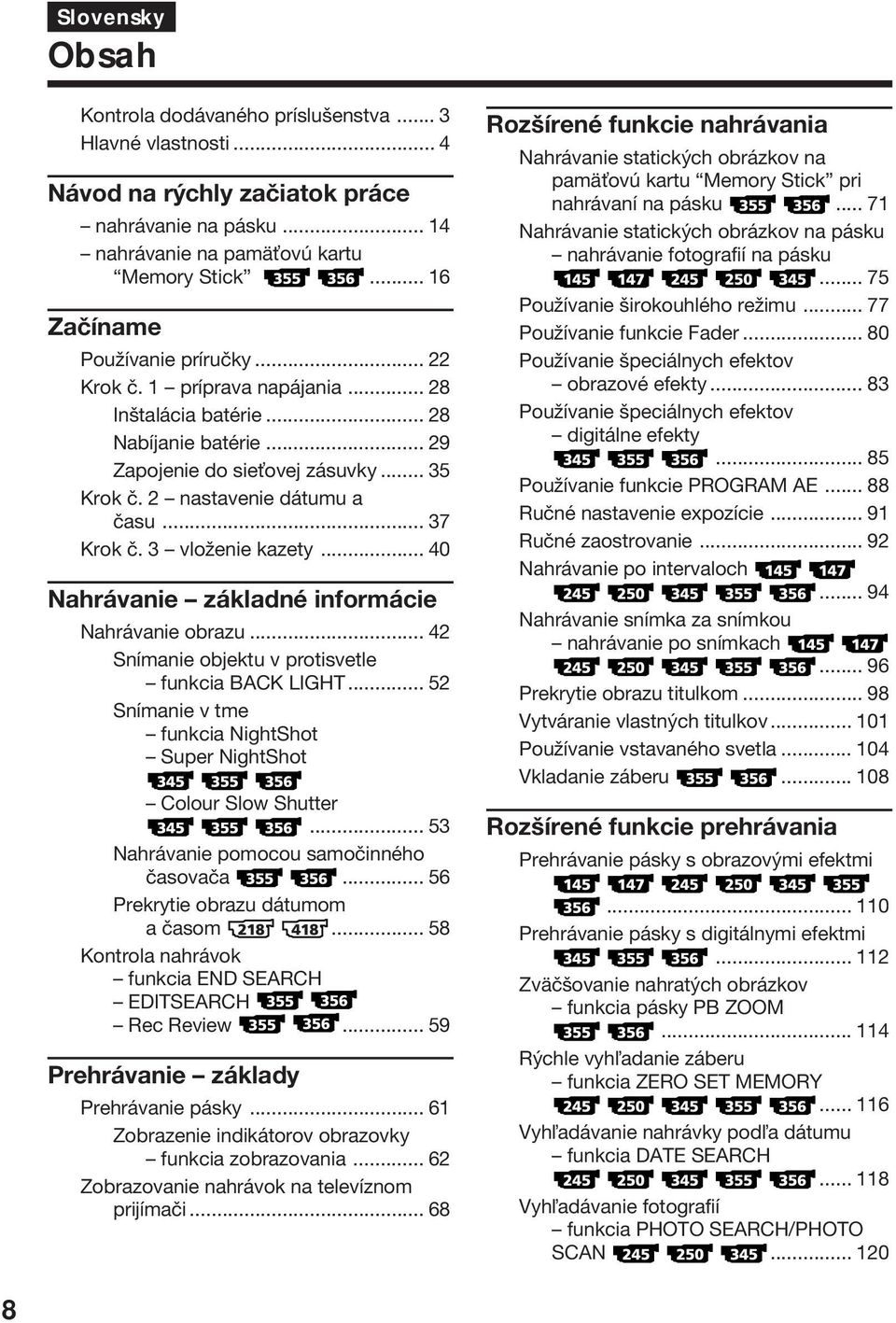 .. 37 Krok č. 3 vloženie kazety... 40 Nahrávanie základné informácie Nahrávanie obrazu... 42 Snímanie objektu v protisvetle funkcia BACK LIGHT.