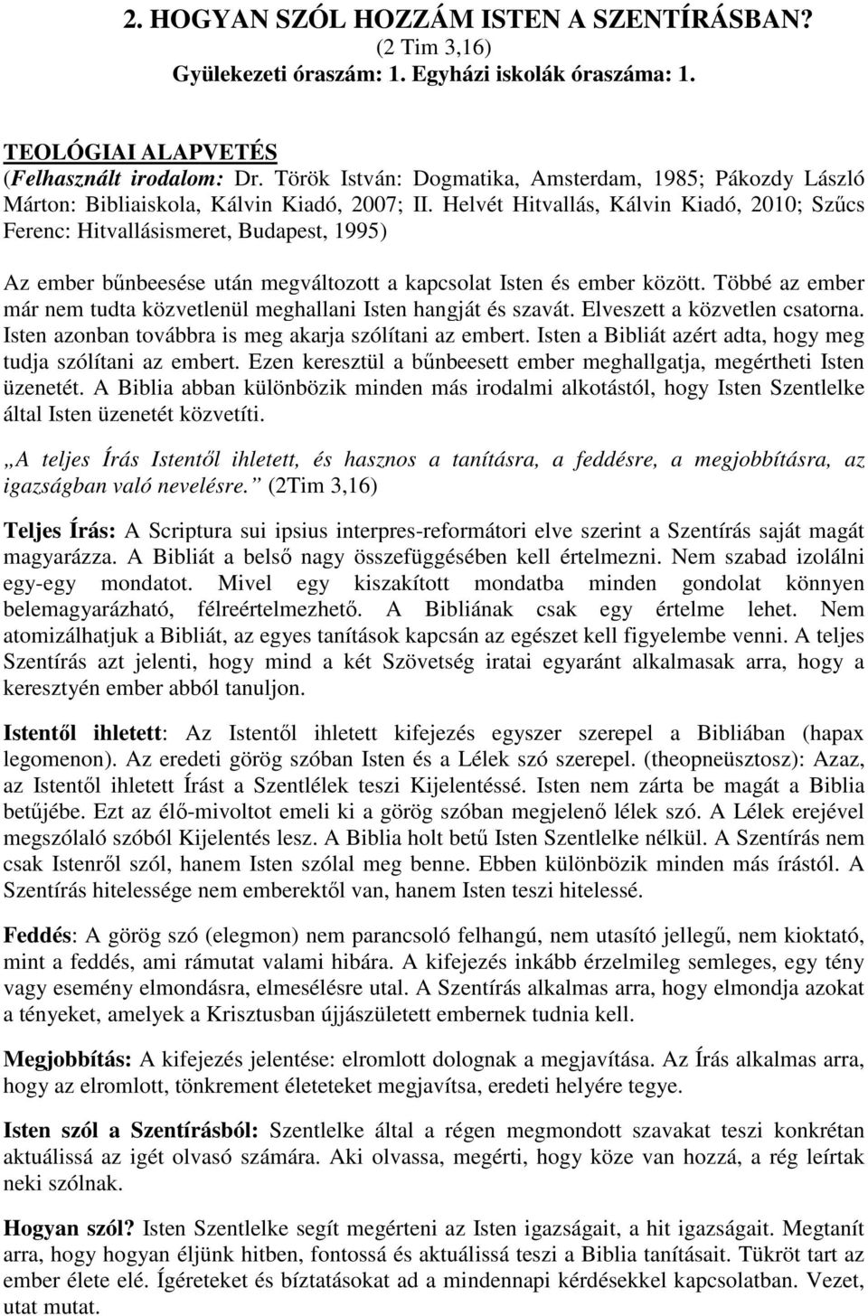 Helvét Hitvallás, Kálvin Kiadó, 2010; Szűcs Ferenc: Hitvallásismeret, Budapest, 1995) Az ember bűnbeesése után megváltozott a kapcsolat Isten és ember között.