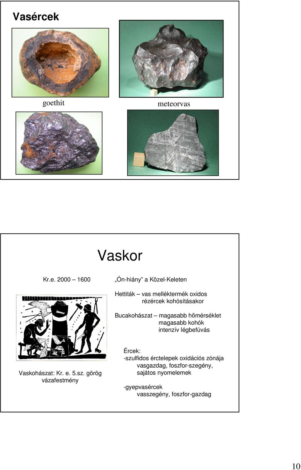 oxidos rézércek kohósításakor Bucakohászat magasabb hımérséklet magasabb kohók intenzív