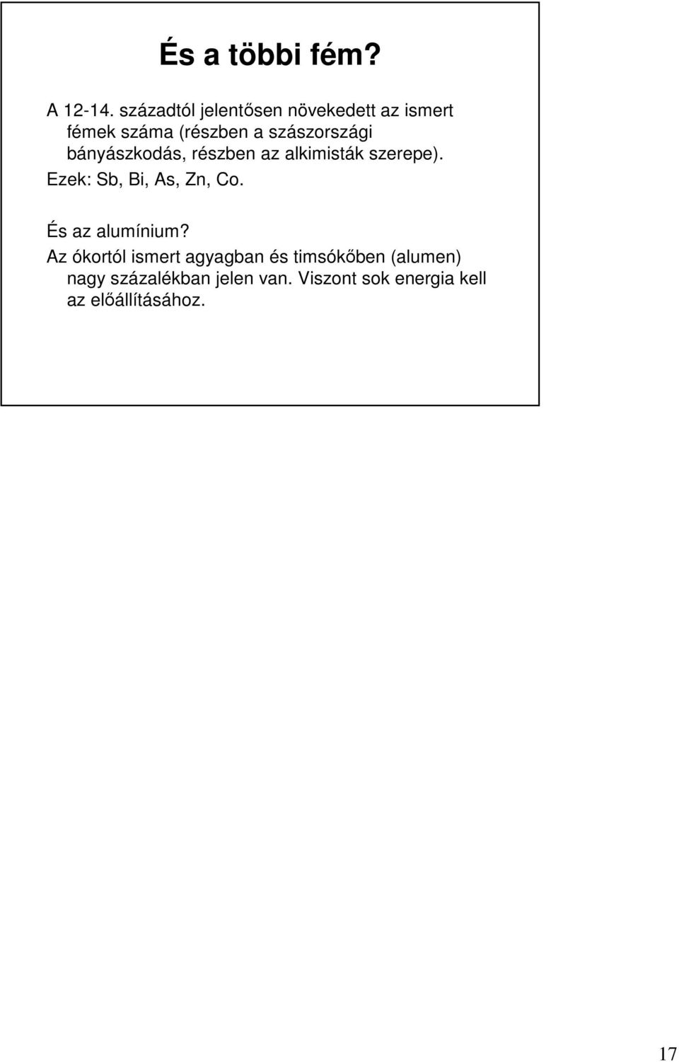 bányászkodás, részben az alkimisták szerepe). Ezek: Sb, Bi, As, Zn, Co.