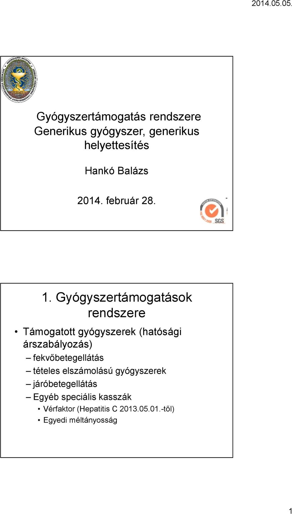 Gyógyszertámogatások rendszere Támogatott gyógyszerek (hatósági árszabályozás)