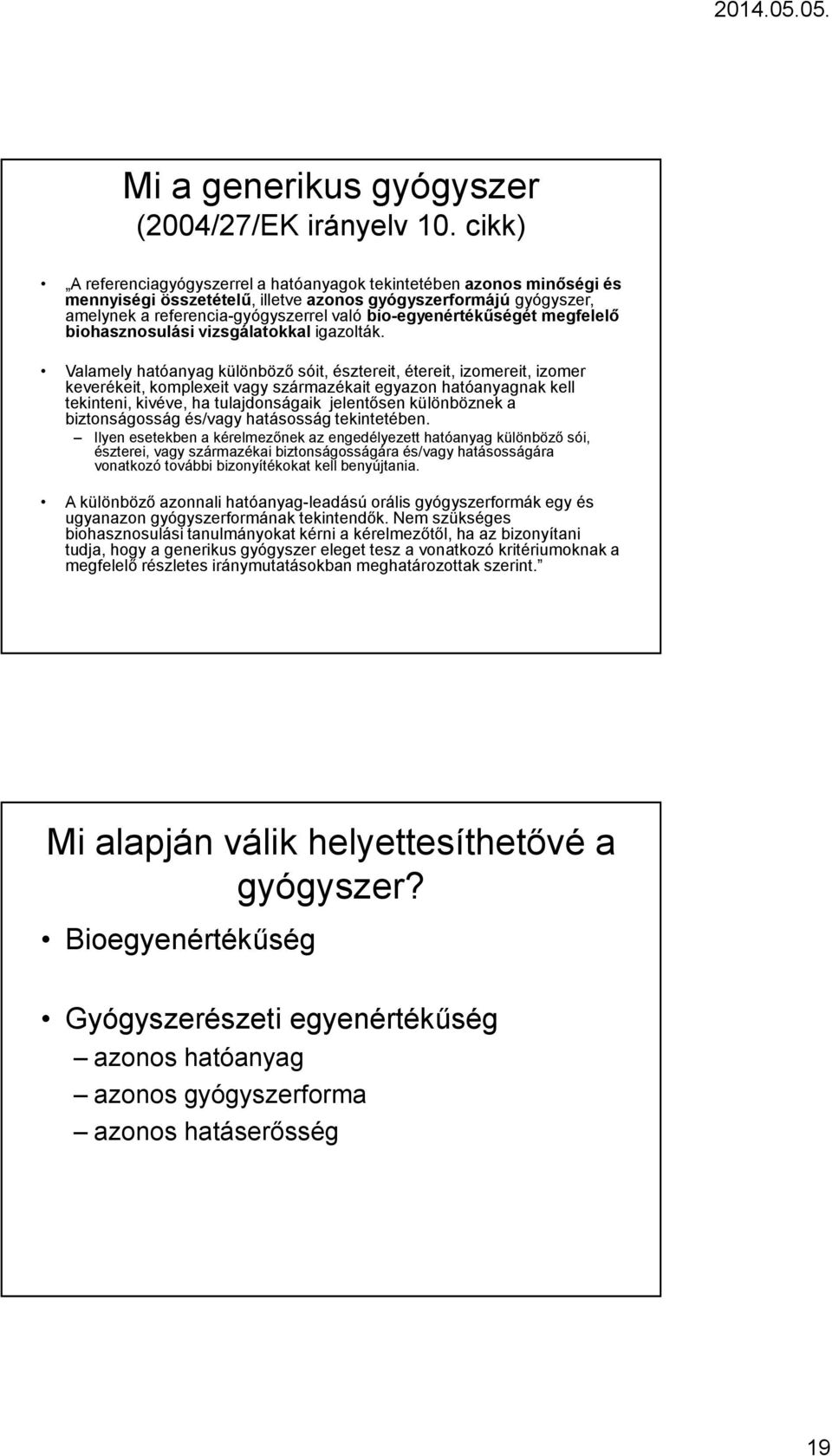 bio-egyenértékűségét megfelelő biohasznosulási vizsgálatokkaligazolták.