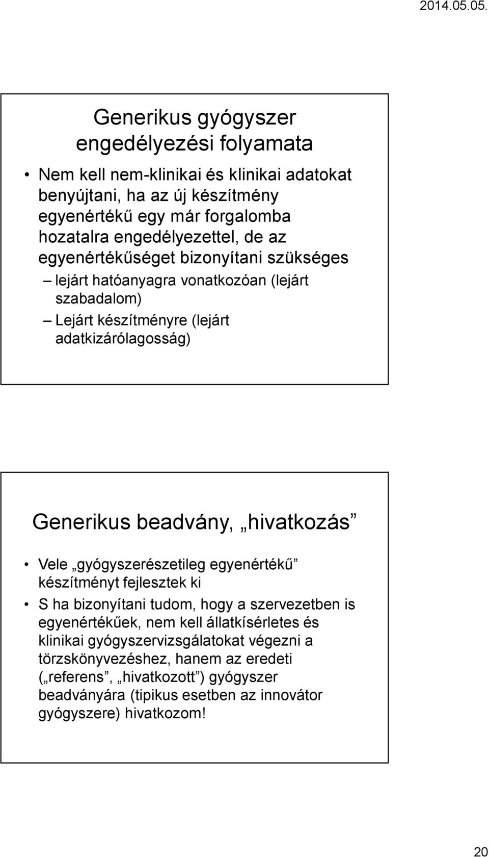 beadvány, hivatkozás Vele gyógyszerészetileg egyenértékű készítményt fejlesztek ki S ha bizonyítani tudom, hogy a szervezetben is egyenértékűek, nem kell állatkísérletes