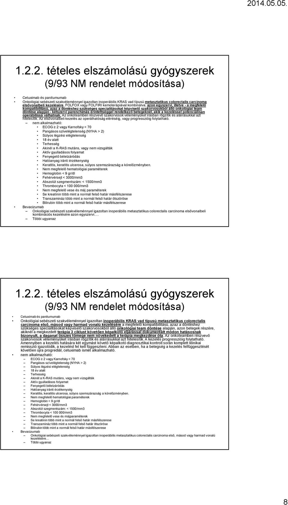 szakorvosokból álló onkológiai team döntése alapján -kétszervi parenchimás érintettséggel rendelkező betegeknél, akik a kezeléssel potenciálisan operábilissá válhatnak.