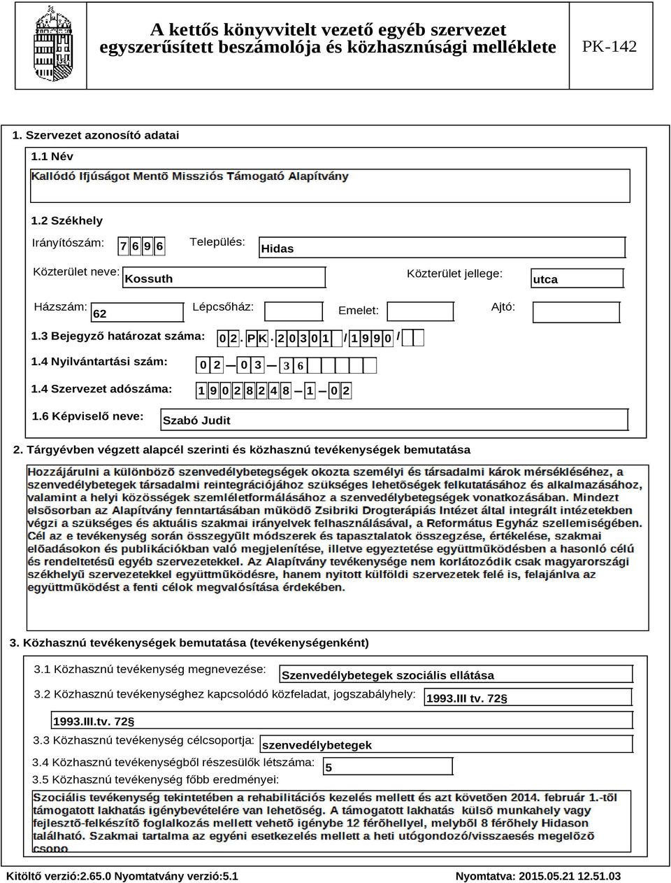 Tárgyévben végzett alapcél szerinti és közhasznú tevékenységek bemutatása Szöveg 3. Közhasznú tevékenységek bemutatása (tevékenységenként) 3.