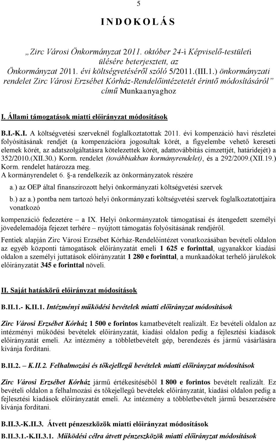 évi kompenzáció havi részletei folyósításának rendjét (a kompenzációra jogosultak körét, a figyelembe vehető kereseti elemek körét, az adatszolgáltatásra kötelezettek körét, adattovábbítás