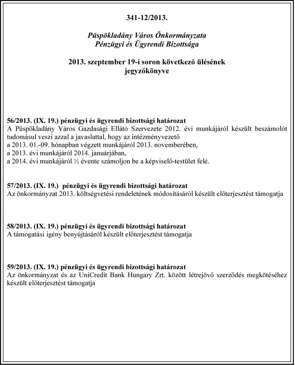 januárjában, a 2014. évi munkájáról ½ évente számoljon be a képviselő-testület felé. 57/2013. (IX. 19.) pénzügyi és ügyrendi bizottsági határozat Az önkormányzat 2013.