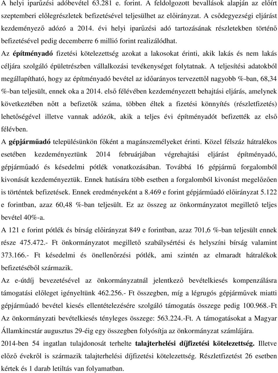 Az építményadó fizetési kötelezettség azokat a lakosokat érinti, akik lakás és nem lakás céljára szolgáló épületrészben vállalkozási tevékenységet folytatnak.