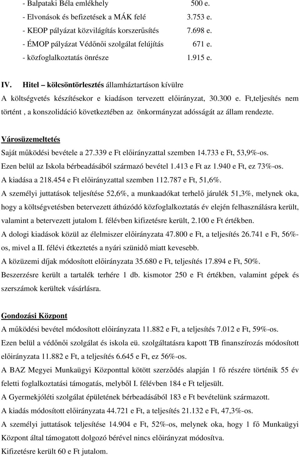 Ft,teljesítés nem történt, a konszolidáció következtében az önkormányzat adósságát az állam rendezte. Városüzemeltetés Saját működési bevétele a 27.339 e Ft előirányzattal szemben 14.