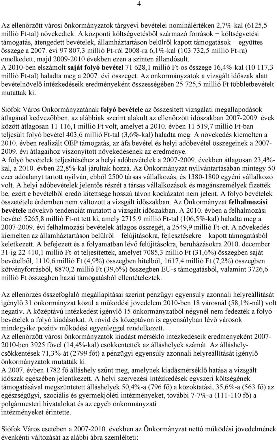 évi 97 807,3 millió Ft-ról 2008-ra 6,1%-kal (103 732,5 millió Ft-ra) emelkedett, majd 2009-2010 években ezen a szinten állandósult.