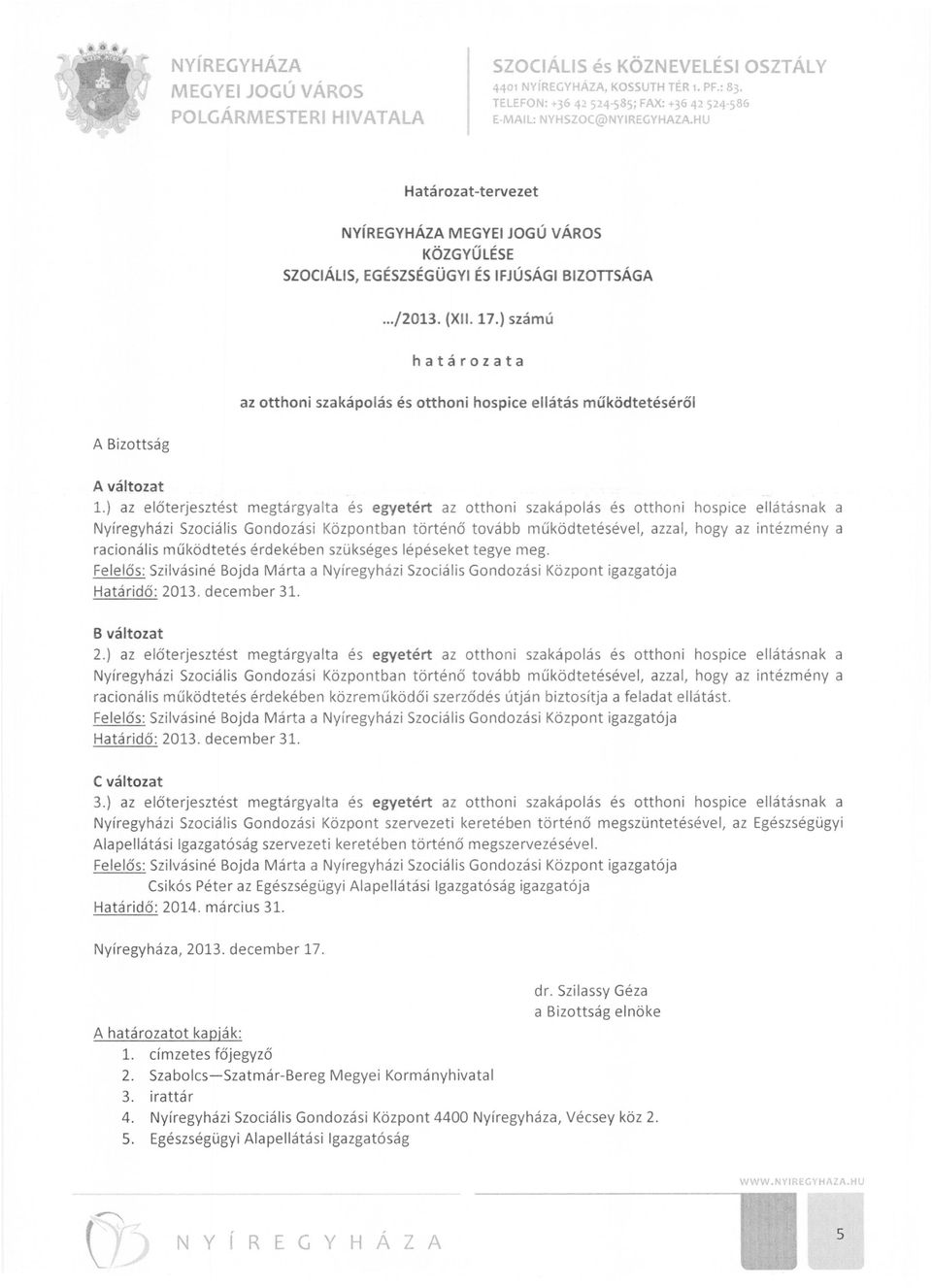 ) számú határozata az otthoni szakápolás és otthoni hospice ellátás működtetéséről A Bizottság A változat 1.