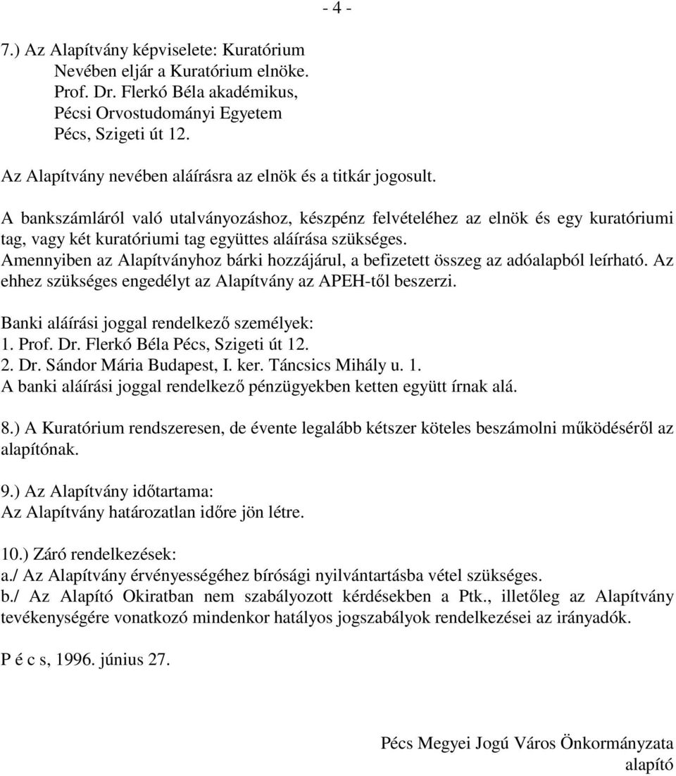 A bankszámláról való utalványozáshoz, készpénz felvételéhez az elnök és egy kuratóriumi tag, vagy két kuratóriumi tag együttes aláírása szükséges.