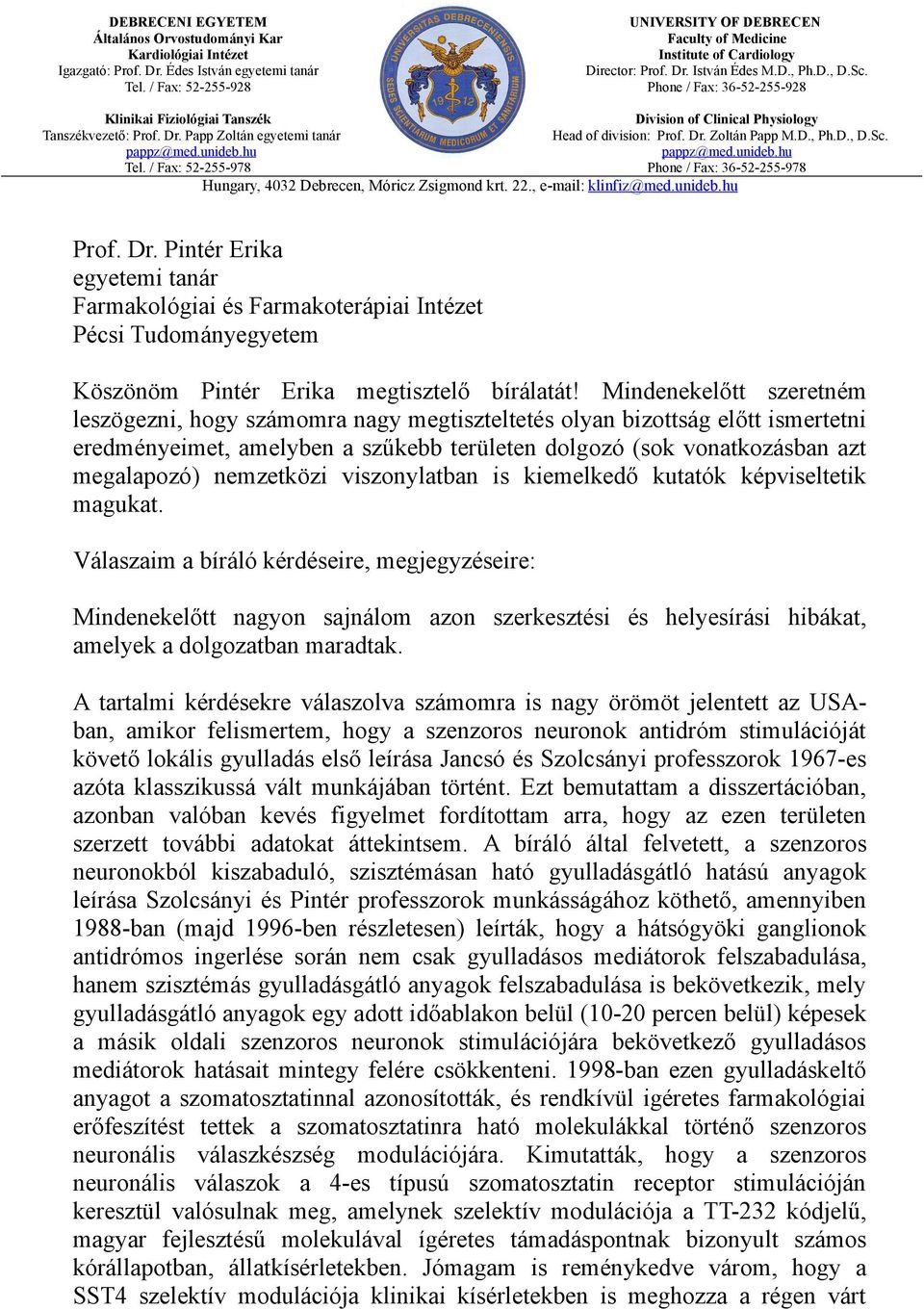 Phone / Fax: 36-52-255-928 Klinikai Fiziológiai Tanszék Tanszékvezető: Prof. Dr. Papp Zoltán egyetemi tanár pappz@med.unideb.hu Tel.