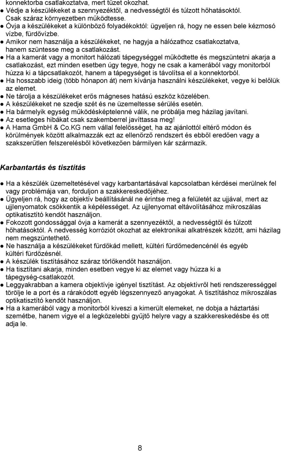 Amikor nem használja a készülékeket, ne hagyja a hálózathoz csatlakoztatva, hanem szüntesse meg a csatlakozást.