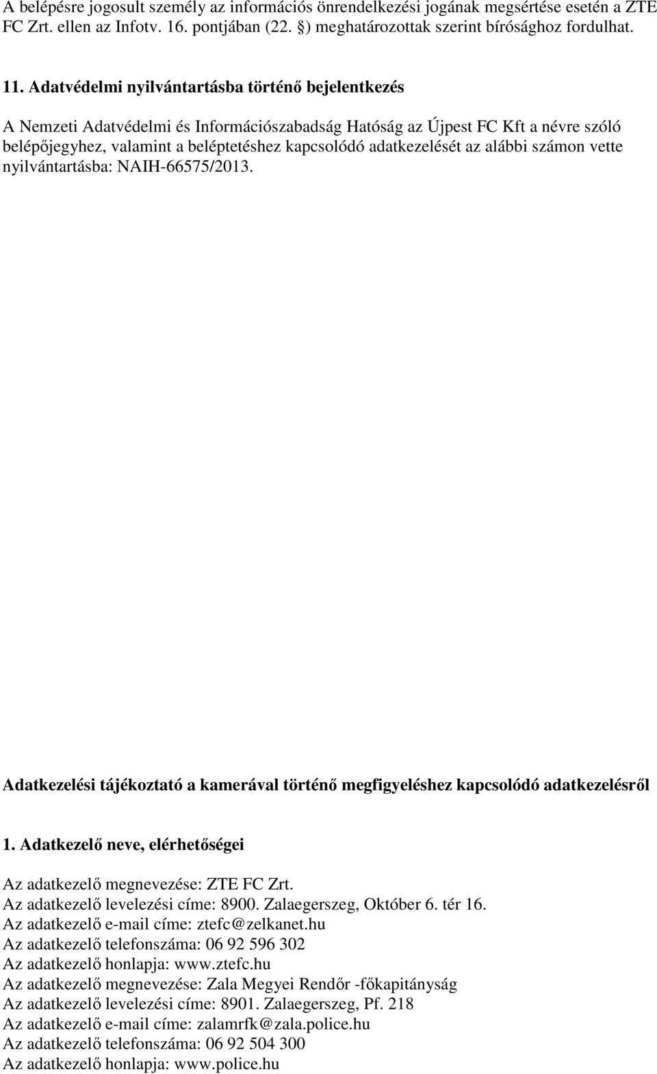 az alábbi számon vette nyilvántartásba: NAIH-66575/2013. Adatkezelési tájékoztató a kamerával történı megfigyeléshez kapcsolódó adatkezelésrıl 1.