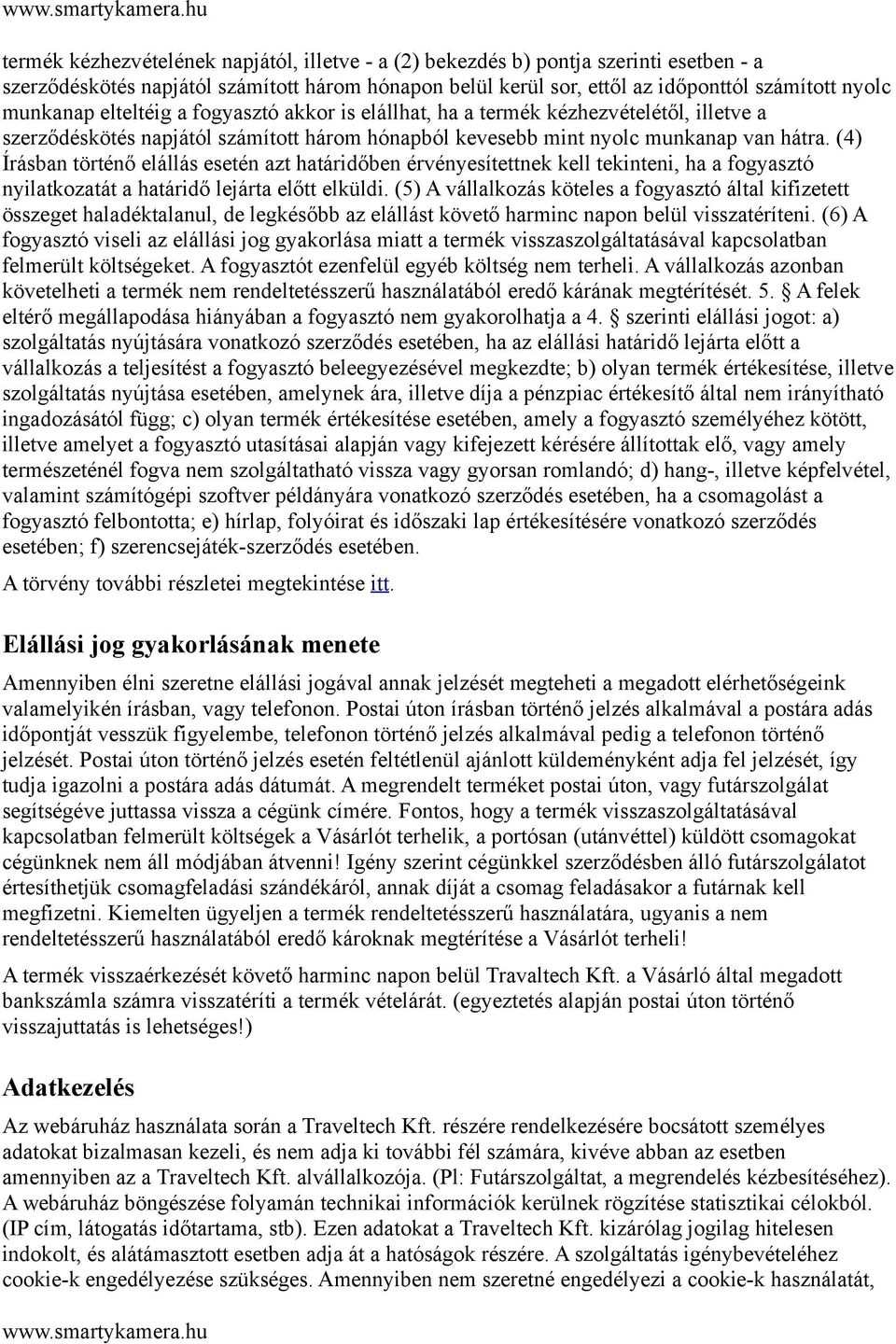 (4) Írásban történő elállás esetén azt határidőben érvényesítettnek kell tekinteni, ha a fogyasztó nyilatkozatát a határidő lejárta előtt elküldi.