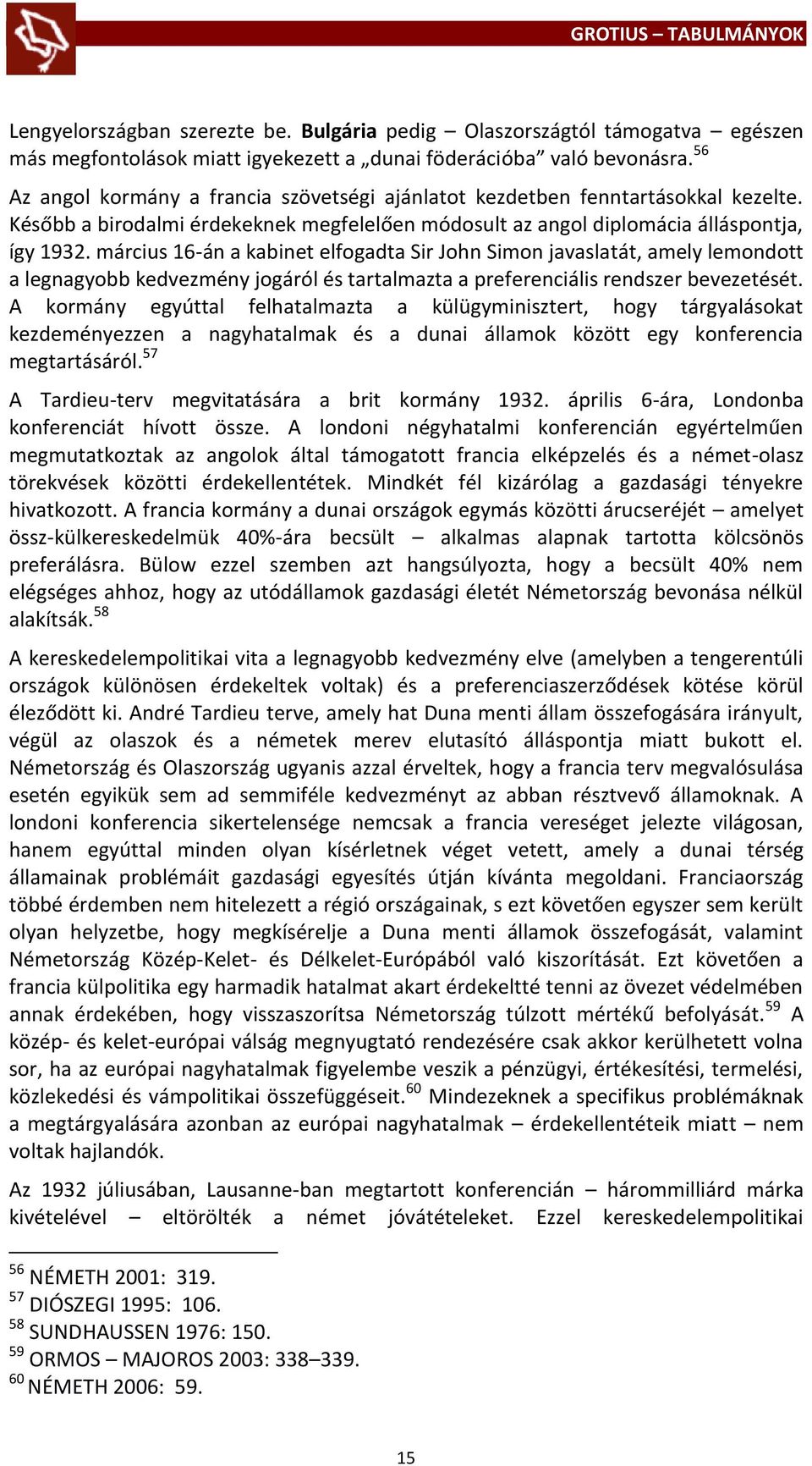 március 16-án a kabinet elfogadta Sir John Simon javaslatát, amely lemondott a legnagyobb kedvezmény jogáról és tartalmazta a preferenciális rendszer bevezetését.