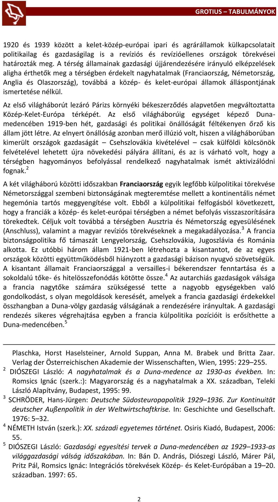 kelet-európai államok álláspontjának ismertetése nélkül. Az első világháborút lezáró Párizs környéki békeszerződés alapvetően megváltoztatta Közép-Kelet-Európa térképét.