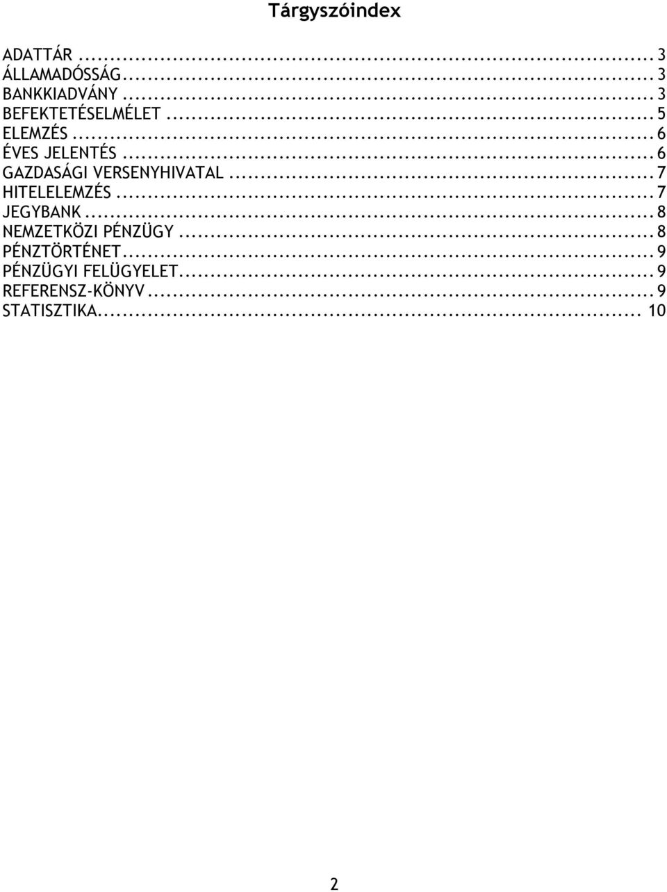 .. 6 GAZDASÁGI VERSENYHIVATAL... 7 HITELELEMZÉS... 7 JEGYBANK.