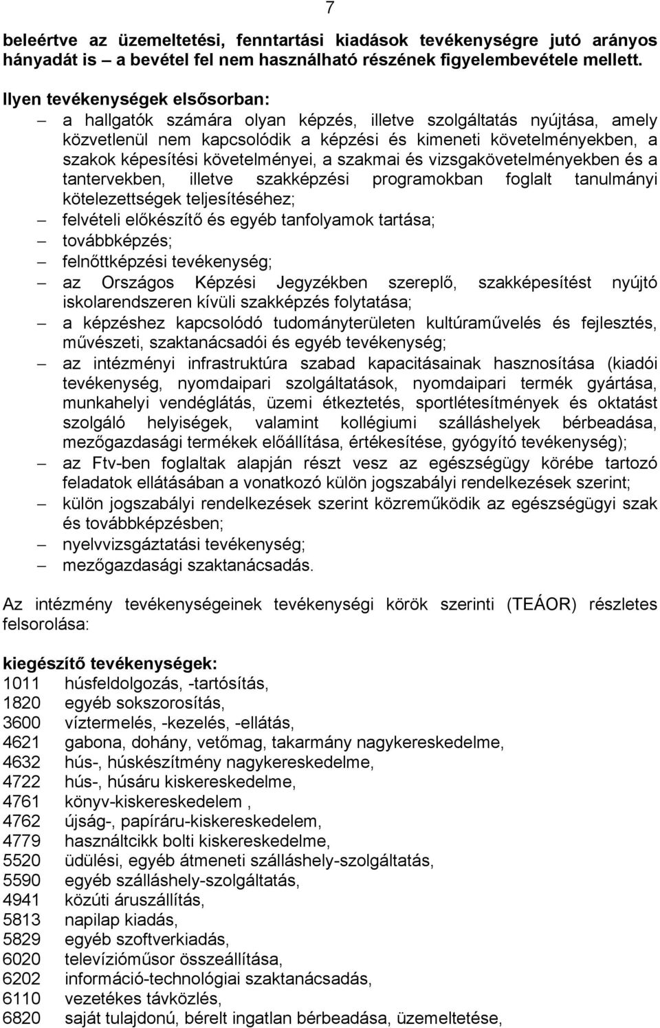 követelményei, a szakmai és vizsgakövetelményekben és a tantervekben, illetve szakképzési programokban foglalt tanulmányi kötelezettségek teljesítéséhez; felvételi előkészítő és egyéb tanfolyamok