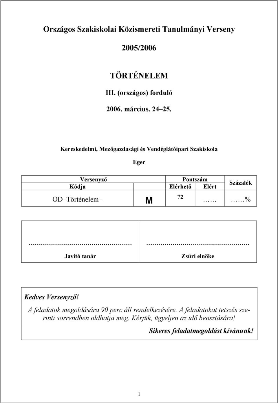 Elért OD M 72 % Javító tanár Zsűri elnöke Kedves Versenyző!