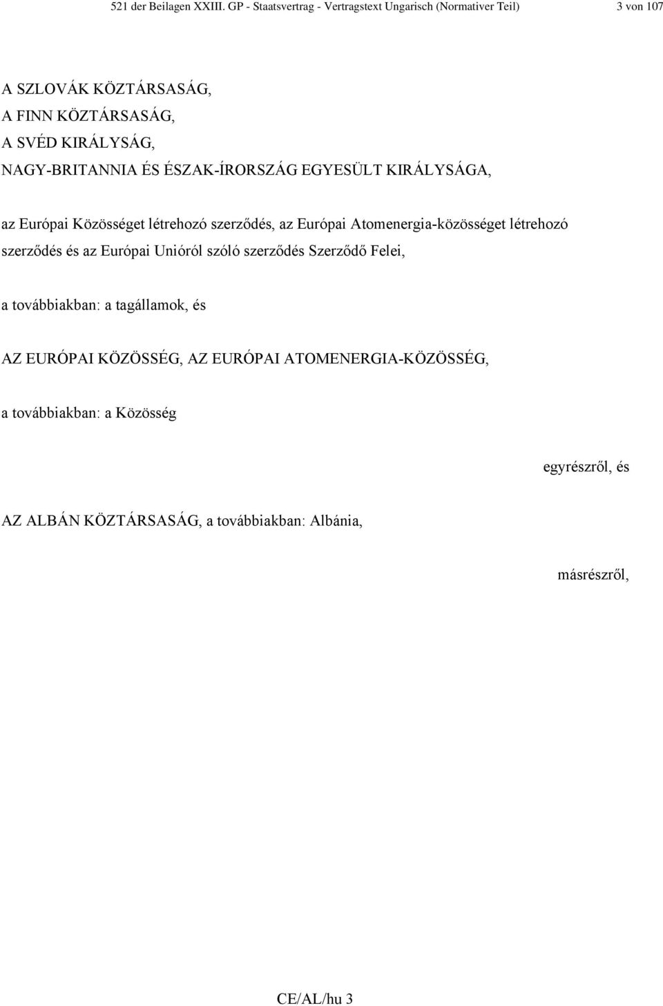 NAGY-BRITANNIA ÉS ÉSZAK-ÍRORSZÁG EGYESÜLT KIRÁLYSÁGA, az Európai Közösséget létrehozó szerződés, az Európai Atomenergia-közösséget