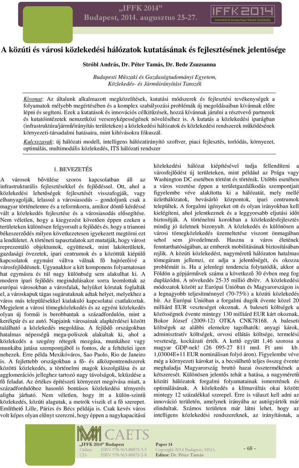 alkalmazott megközelítések, kutatási módszerek és fejlesztési tevékenységek a folyamatok mélyebb megértésében és a komplex szabályozási problémák új megoldásaiban kívánnak előre lépni és segíteni.