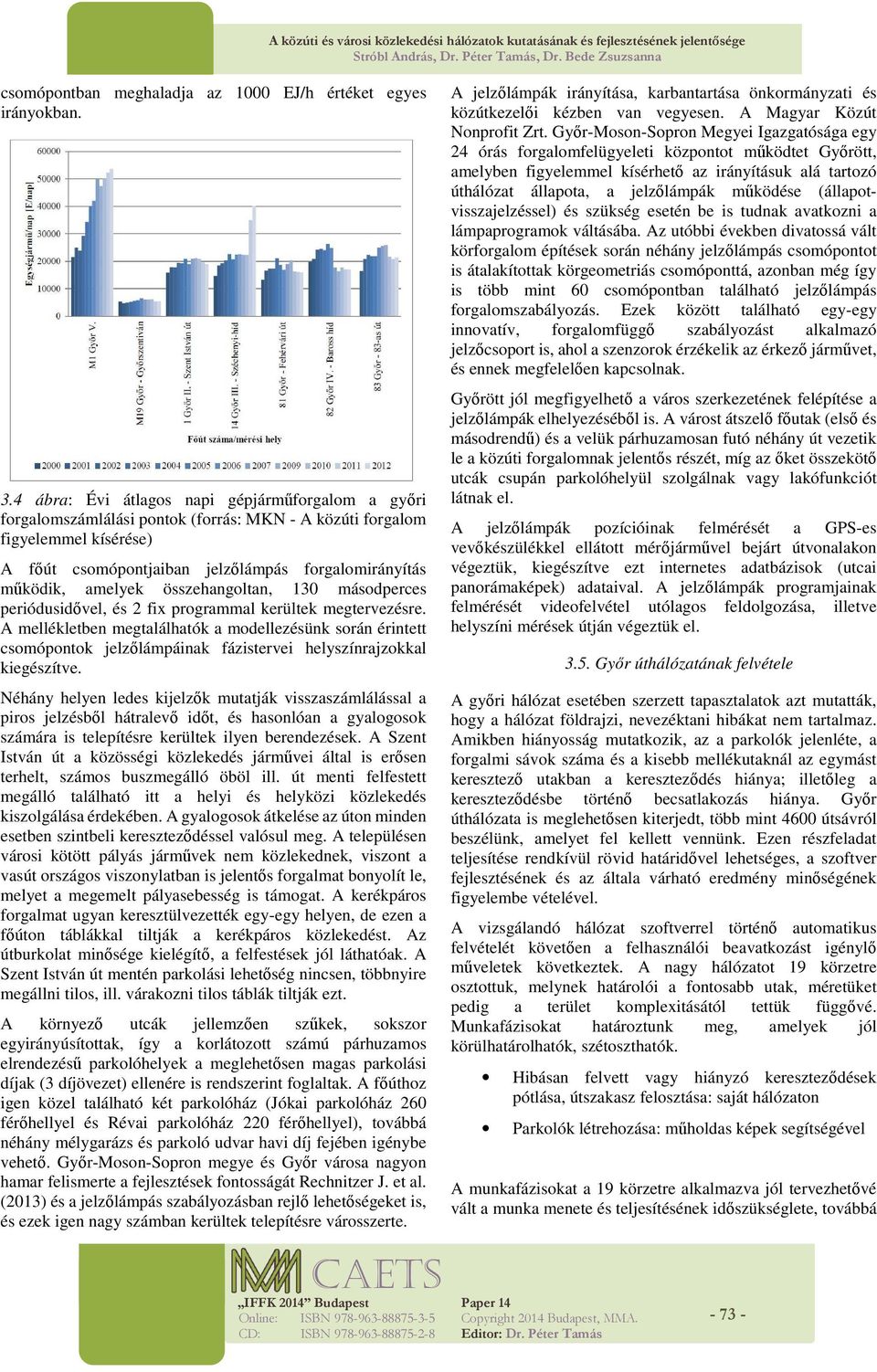 amelyek összehangoltan, 130 másodperces periódusidővel, és 2 fix programmal kerültek megtervezésre.