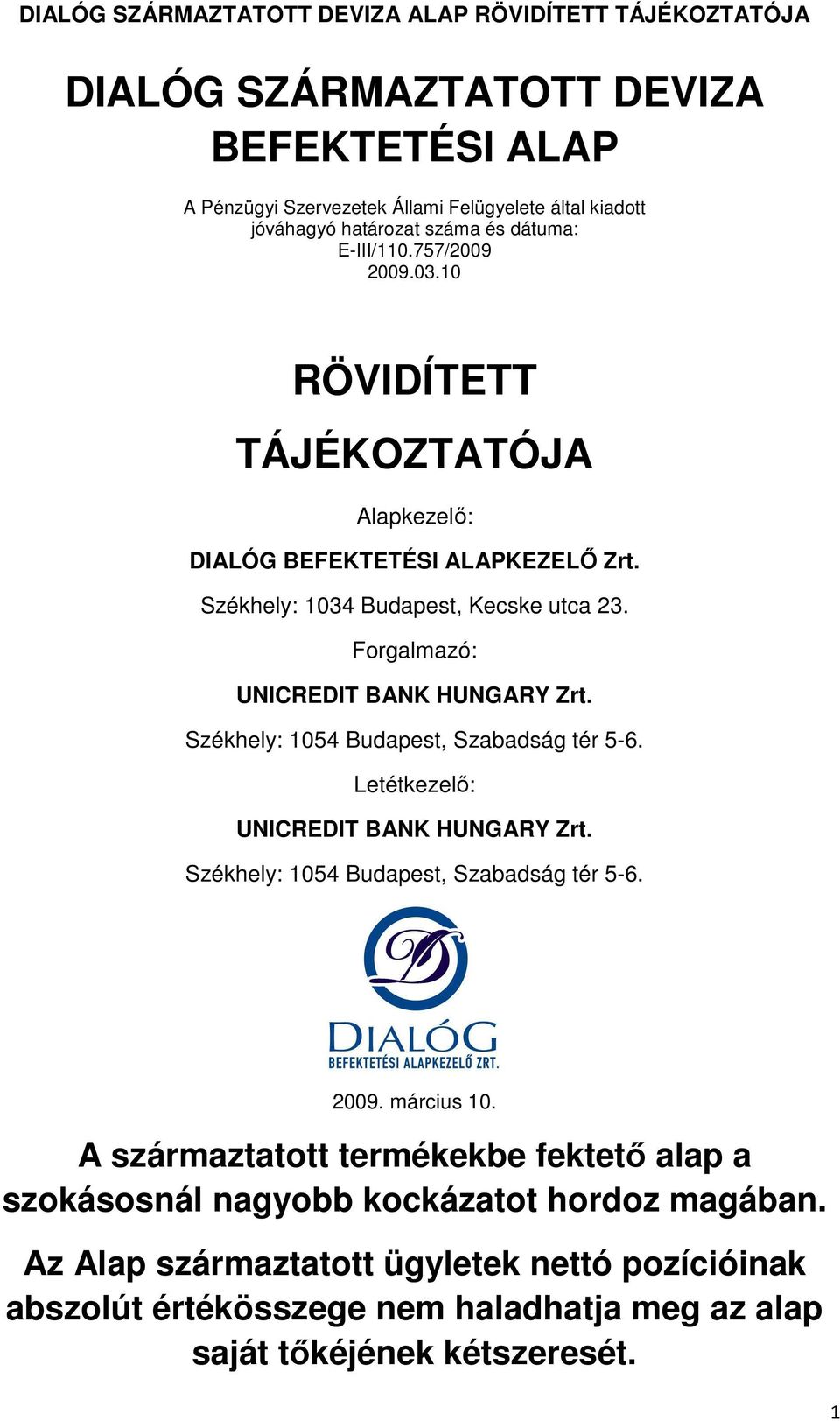 Székhely: 1054 Budapest, Szabadság tér 5-6. Letétkezelő: UNICREDIT BANK HUNGARY Zrt. Székhely: 1054 Budapest, Szabadság tér 5-6. 2009. március 10.