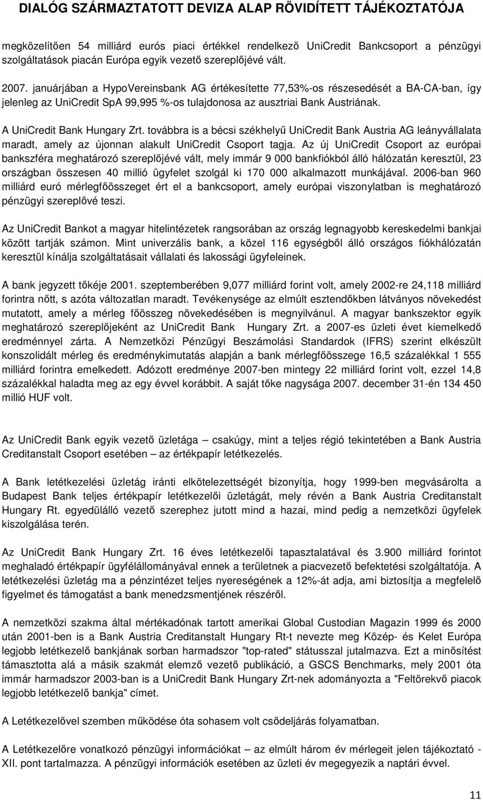 továbbra is a bécsi székhelyű UniCredit Bank Austria AG leányvállalata maradt, amely az újonnan alakult UniCredit Csoport tagja.