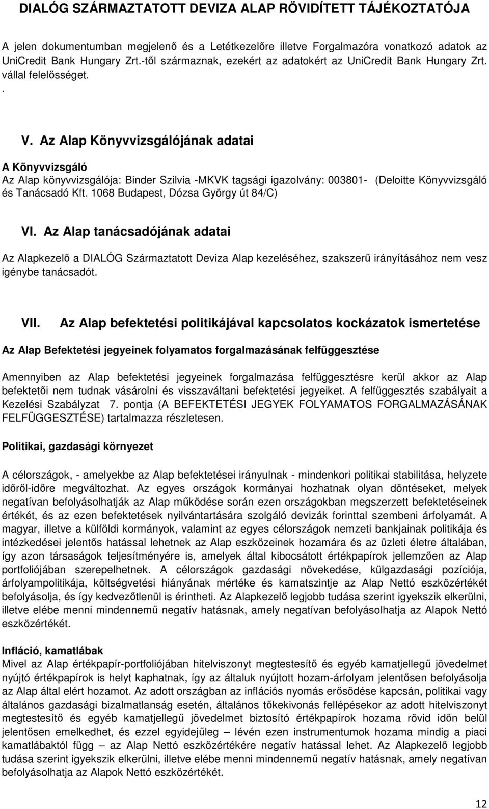 1068 Budapest, Dózsa György út 84/C) VI. Az Alap tanácsadójának adatai Az Alapkezelő a DIALÓG Származtatott Deviza Alap kezeléséhez, szakszerű irányításához nem vesz igénybe tanácsadót. VII.