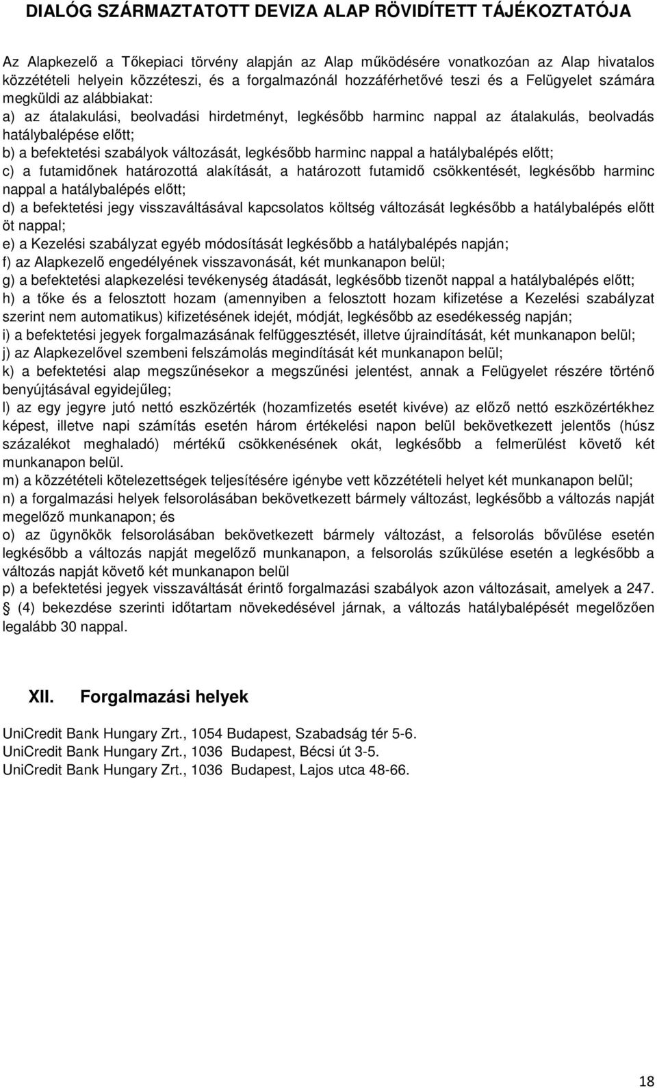 hatálybalépés előtt; c) a futamidőnek határozottá alakítását, a határozott futamidő csökkentését, legkésőbb harminc nappal a hatálybalépés előtt; d) a befektetési jegy visszaváltásával kapcsolatos